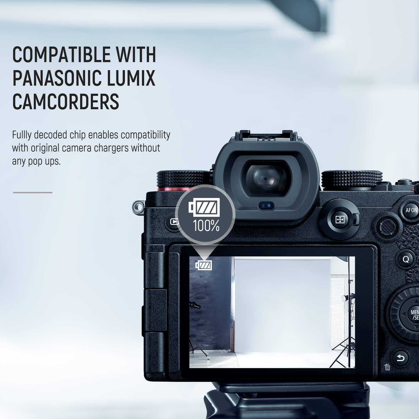 COMPATIBLE WITH PANASONIC LUMIX CAMCORDERS

Fully decoded chip enables compatibility with original camera chargers without any pop ups.

100% AFON V Q ME /SE 5