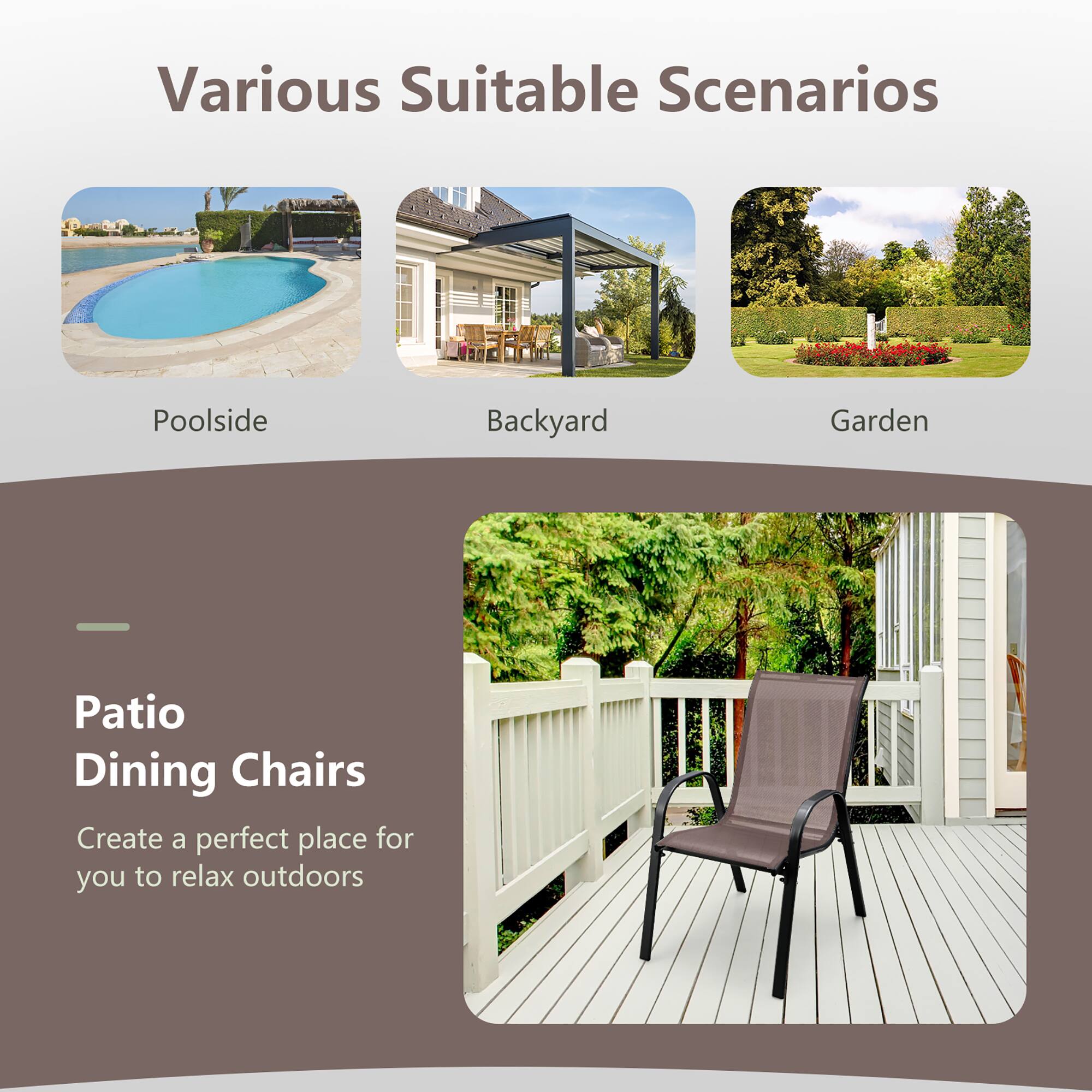 Various Suitable Scenarios: Poolside, Backyard, Garden. Patio Dining Chairs: Create a perfect place for you to relax outdoors.