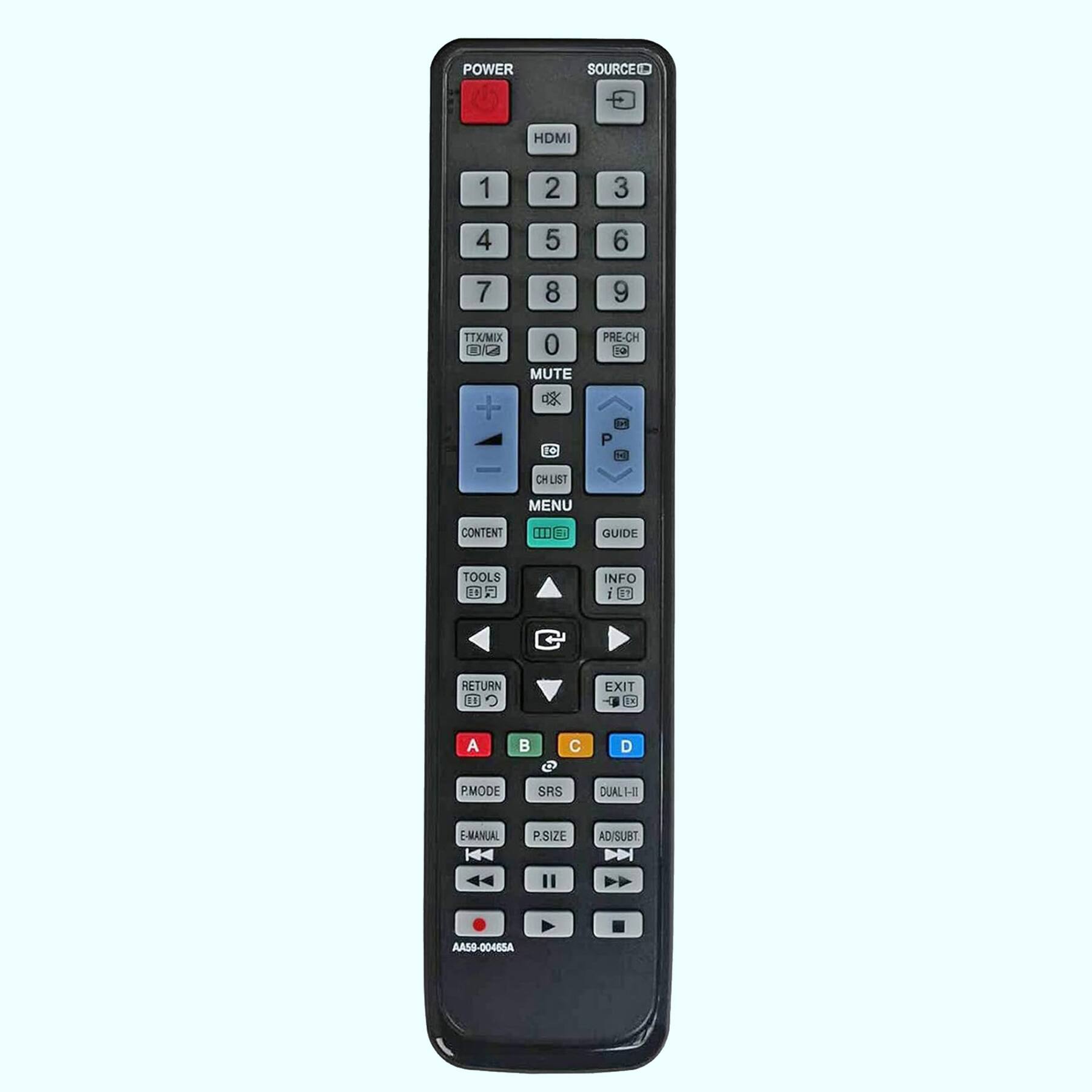 POWER  
SOURCE  
HDMI  
1 2 3 4 5 6 7 8 9 0 + 0 MUTE  
TTX/MX  
PRE-CH  
P - P - CH  
LIST  
MENU  
CONTENT  
GUIDE  
TOOLS  
INFO  
RETURN  
EXIT  
A B C D  
PMODE  
SRS  
E-MANUAL  
PSIZE  
AD/SUBT  
AA59-00465A
