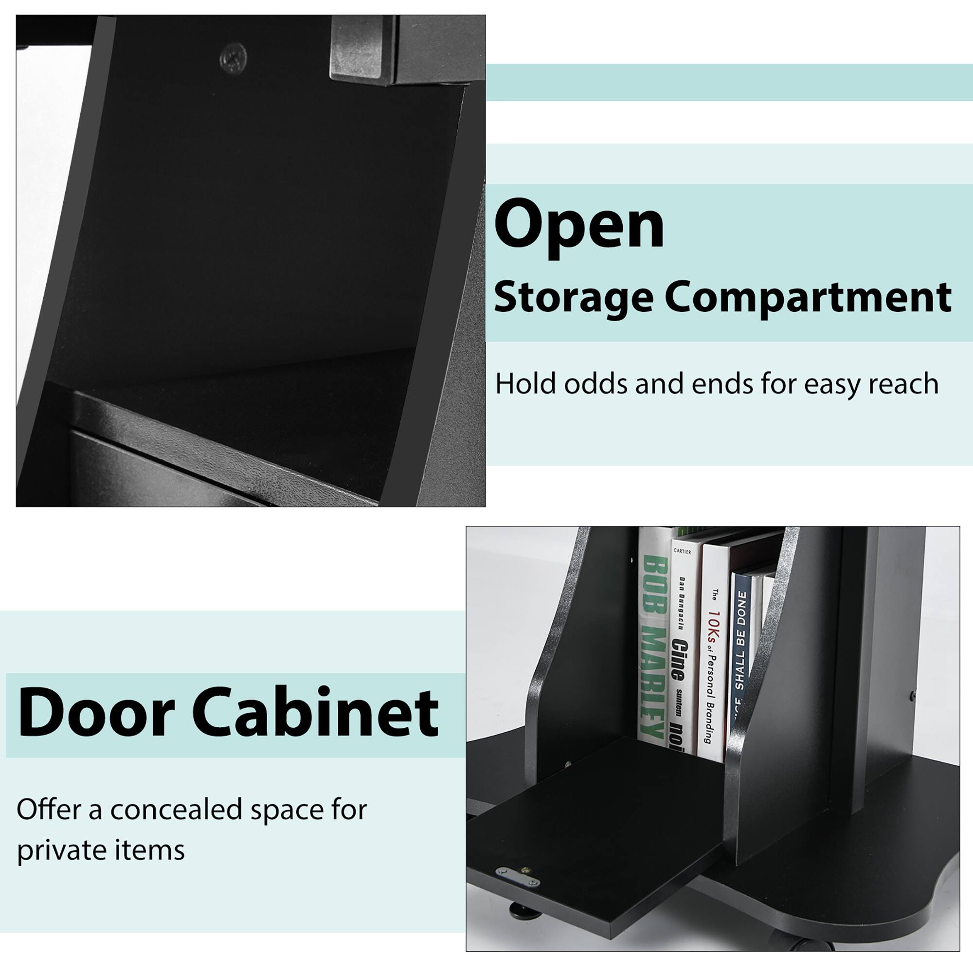 Open Storage Compartment  
Hold odds and ends for easy reach  

Door Cabinet  
Offer a concealed space for private items  

CARTA BOB  
Pangonia Cine MARLEY no I  
The 10Ks E Personal Branding DONE BE SHALL