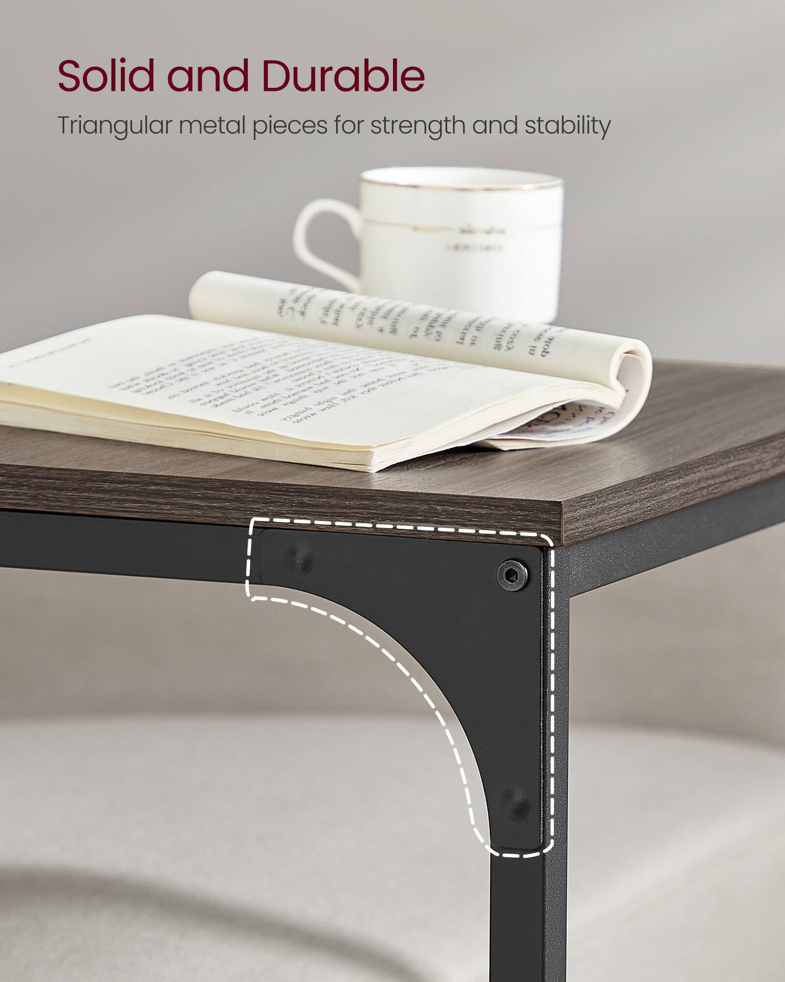 Solid and Durable  
Triangular metal pieces for strength and stability