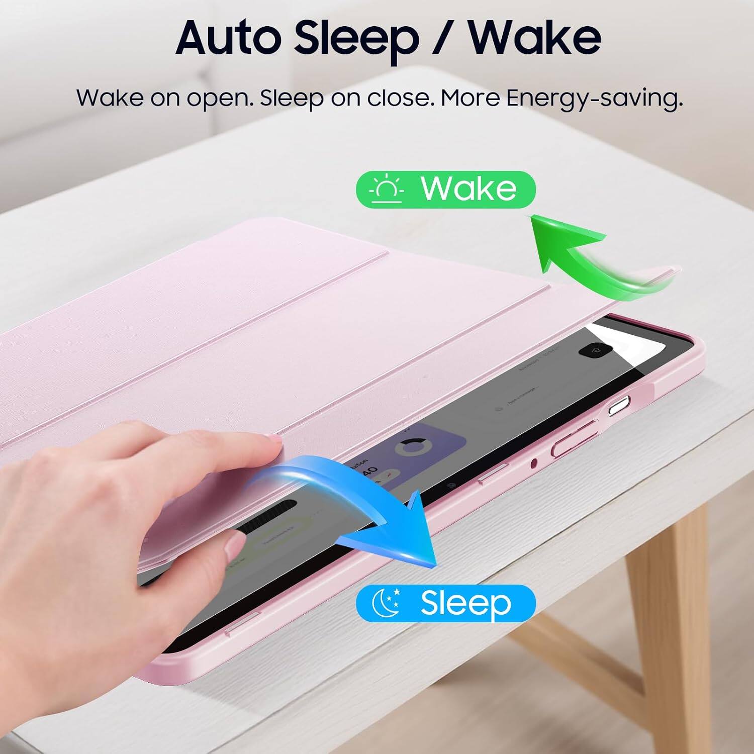 Auto Sleep / Wake  
Wake on open. Sleep on close. More Energy-saving.