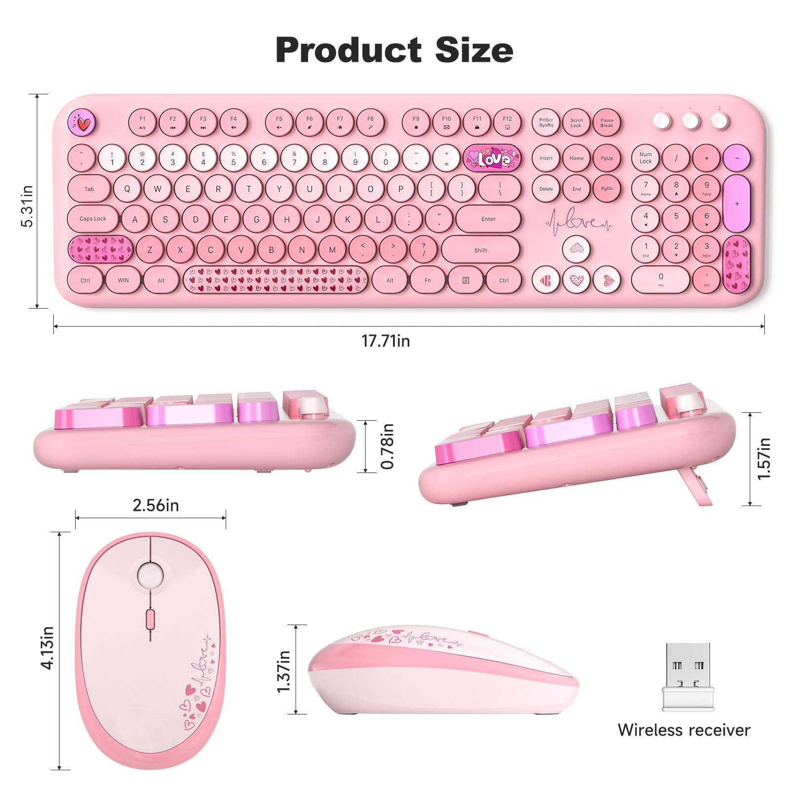 Product Size

- Keyboard: 17.71in x 5.31in
- Mouse: 4.13in x 2.56in x 1.37in
- Wireless receiver: 0.78in x 1.57in x 1.37in