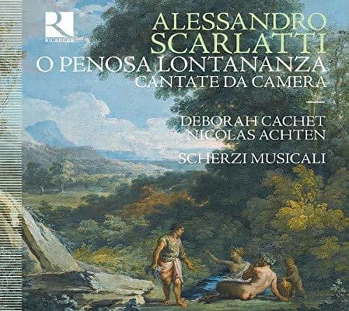 ALESSANDRO SCARLATTI  
O PENOSA LONTANANZA  
CANTATE DA CAMERA  

DEBORAH CACHET  
NICOLAS ACHTEN  

SCHERZI MUSICALI