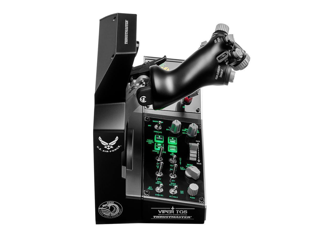 THRUSTMASTER VIPER TOS

U.S. AIR FORCE

THRUSTMASTER

RODINSION ENABLE

MASTER SIMULATE

SEARCH

AIRCRAFT POWER

STORES

SYSTEM

MODE

OFF

ALT

STRG SEL

AT HOLD

PUSH

THRUSTMASTER