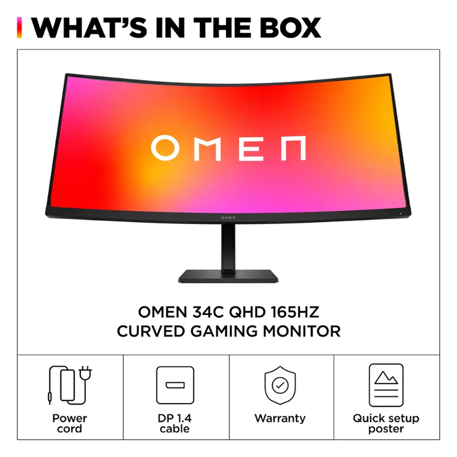 I WHAT'S IN THE BOX N unEn OMEN 34C QHD 165HZ CURVED GAMING MONITOR Power cord DP 1.4 cable Warranty Quick setup poster