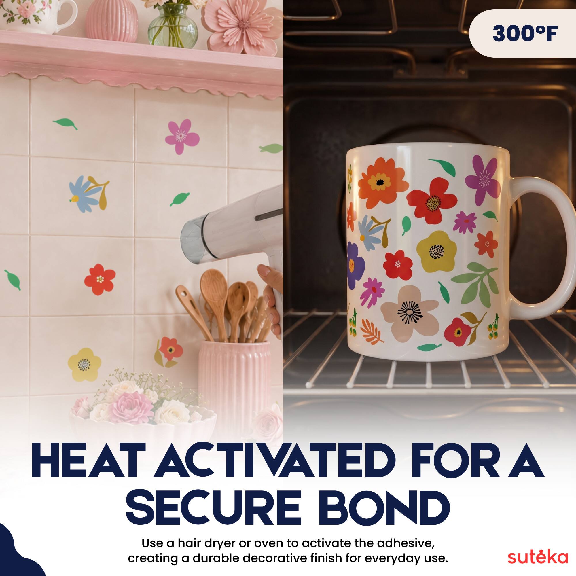 300°F HEAT ACTIVATED FOR A SECURE BOND

Use a hair dryer or oven to activate the adhesive, creating a durable decorative finish for everyday use.

suteka