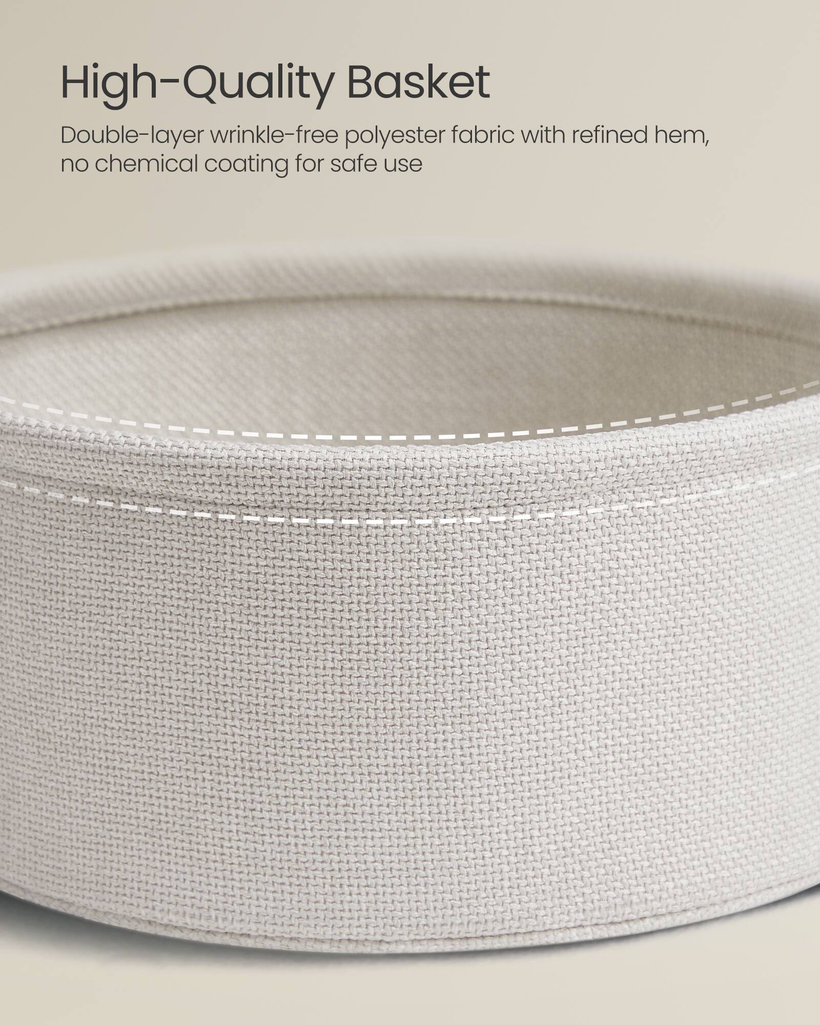 High-Quality Basket

Double-layer wrinkle-free polyester fabric with refined hem, no chemical coating for safe use