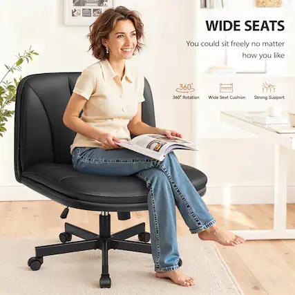 WIDE SEATS
You could sit freely no matter how you like
360° Rotation
Wide Seat Cushion
Strong Support