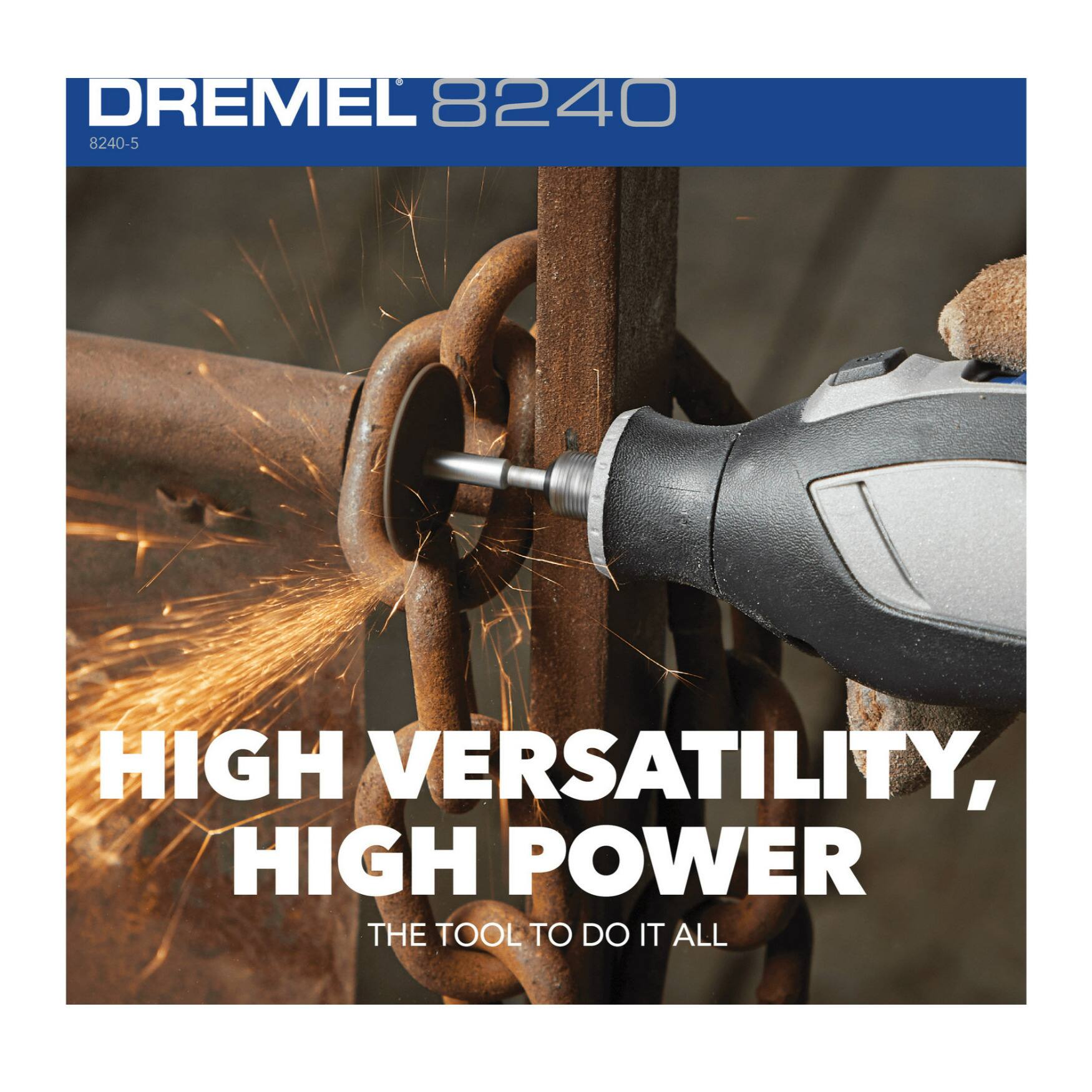 DREMEL 8240 8240-5  
HIGH VERSATILITY, HIGH POWER  
THE TOOL TO DO IT ALL