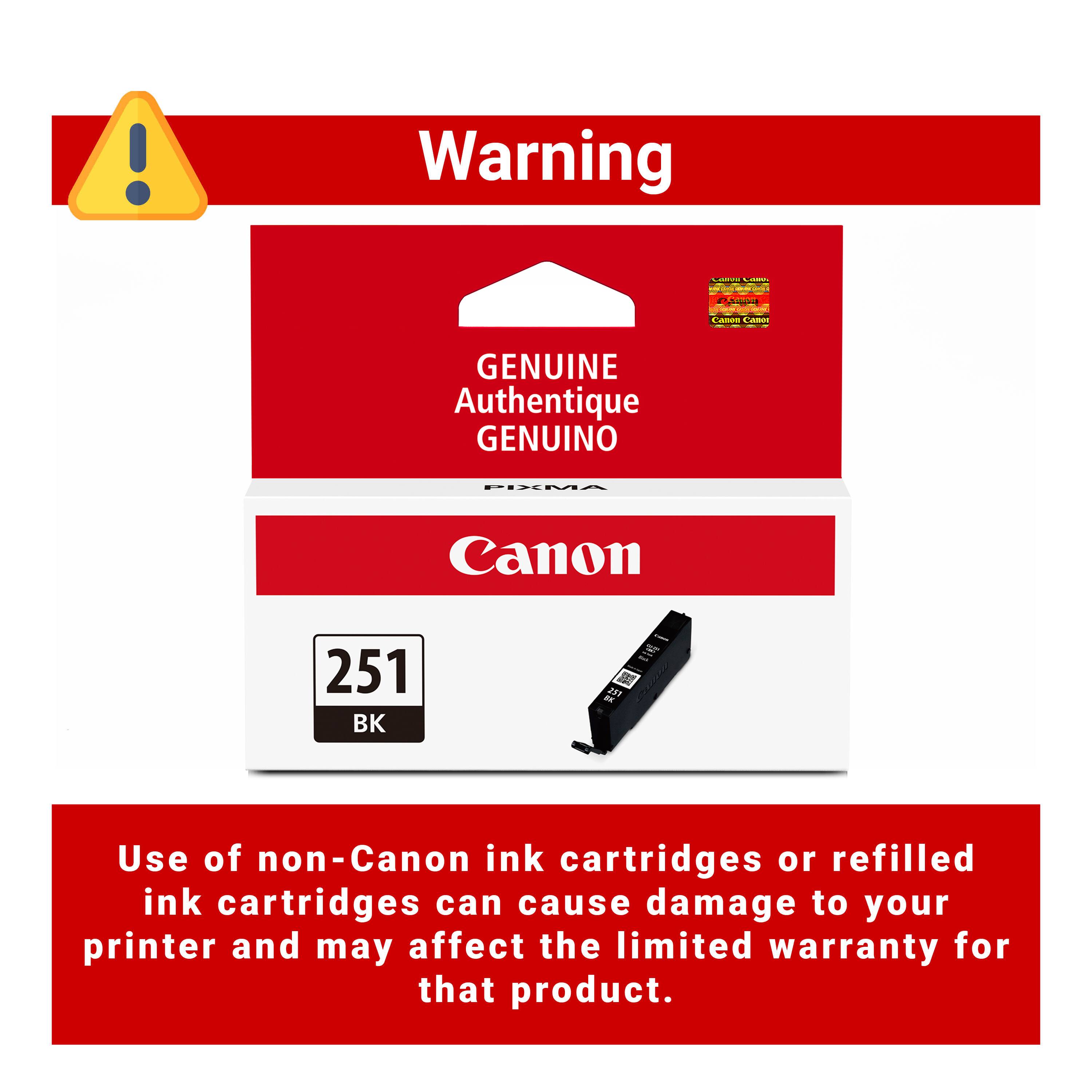 Warning  
Coves Lassa  
Smon Canon Carer  
GENUINE Authentique GENUINO  
PIXMA  
Canon  
251 BK  
Use of non-Canon ink cartridges or refilled ink cartridges can cause damage to your printer and may affect the limited warranty for that product.