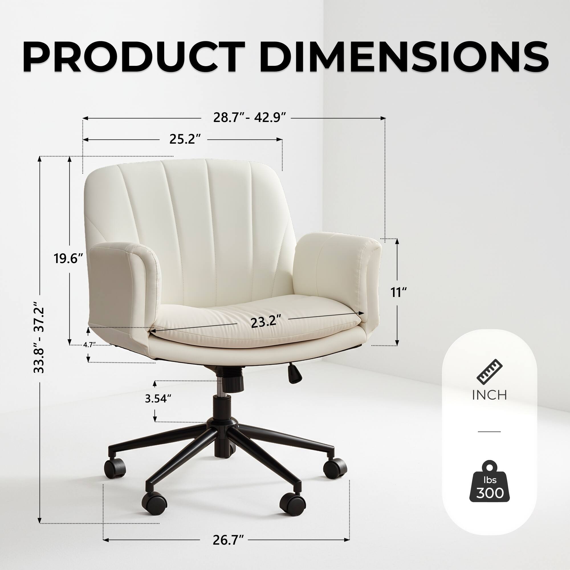 PRODUCT DIMENSIONS

- Width: 28.7" - 42.9"
- Depth: 25.2"
- Height: 33.8" - 37.2"
- Armrest Height: 19.6"
- Seat Height: 3.54"
- Seat Depth: 23.2"
- Overall Height: 26.7"
- Weight Capacity: 300 lbs