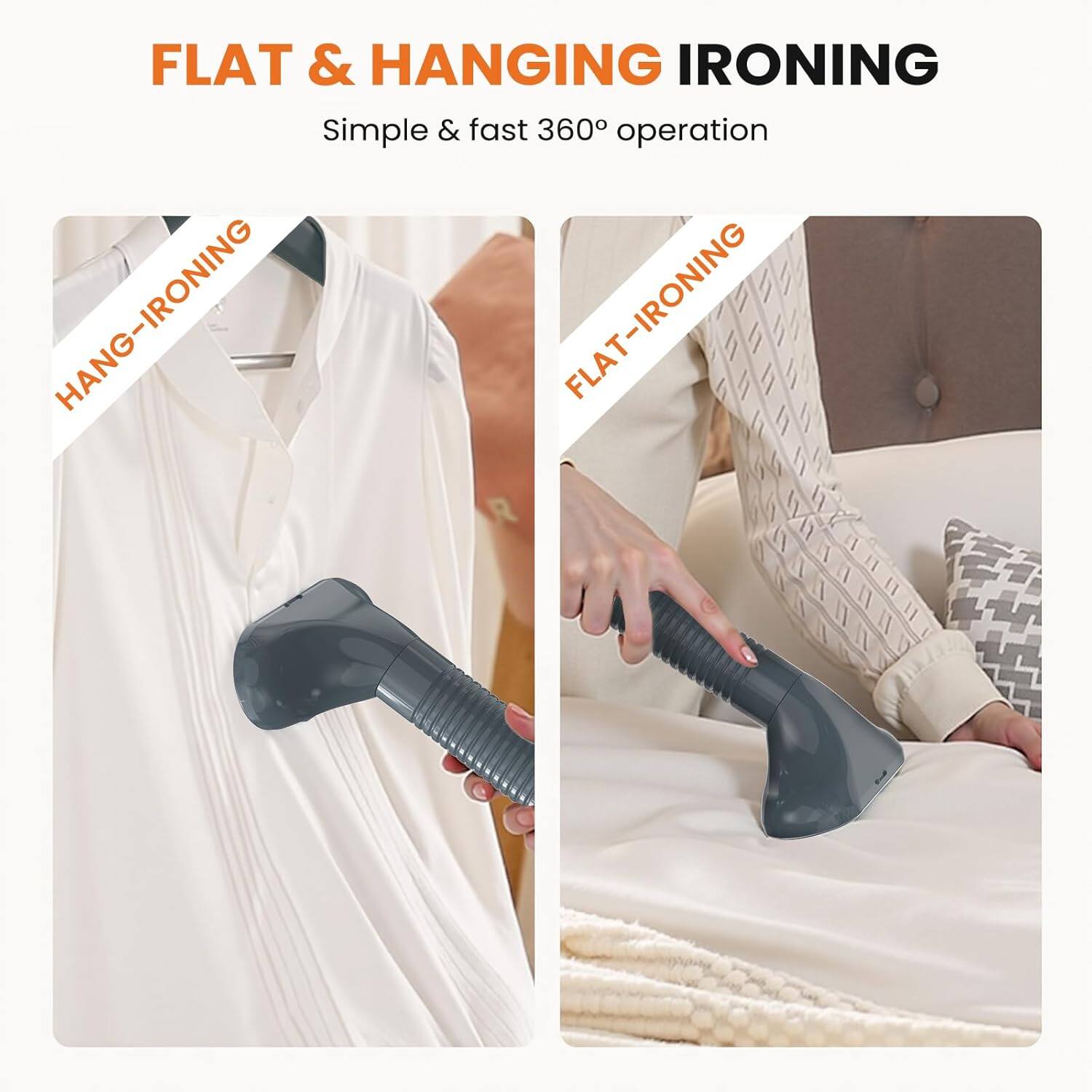 FLAT & HANGING IRONING  
Simple & fast 360° operation  

HANG-IRONING  
FLAT-IRONING