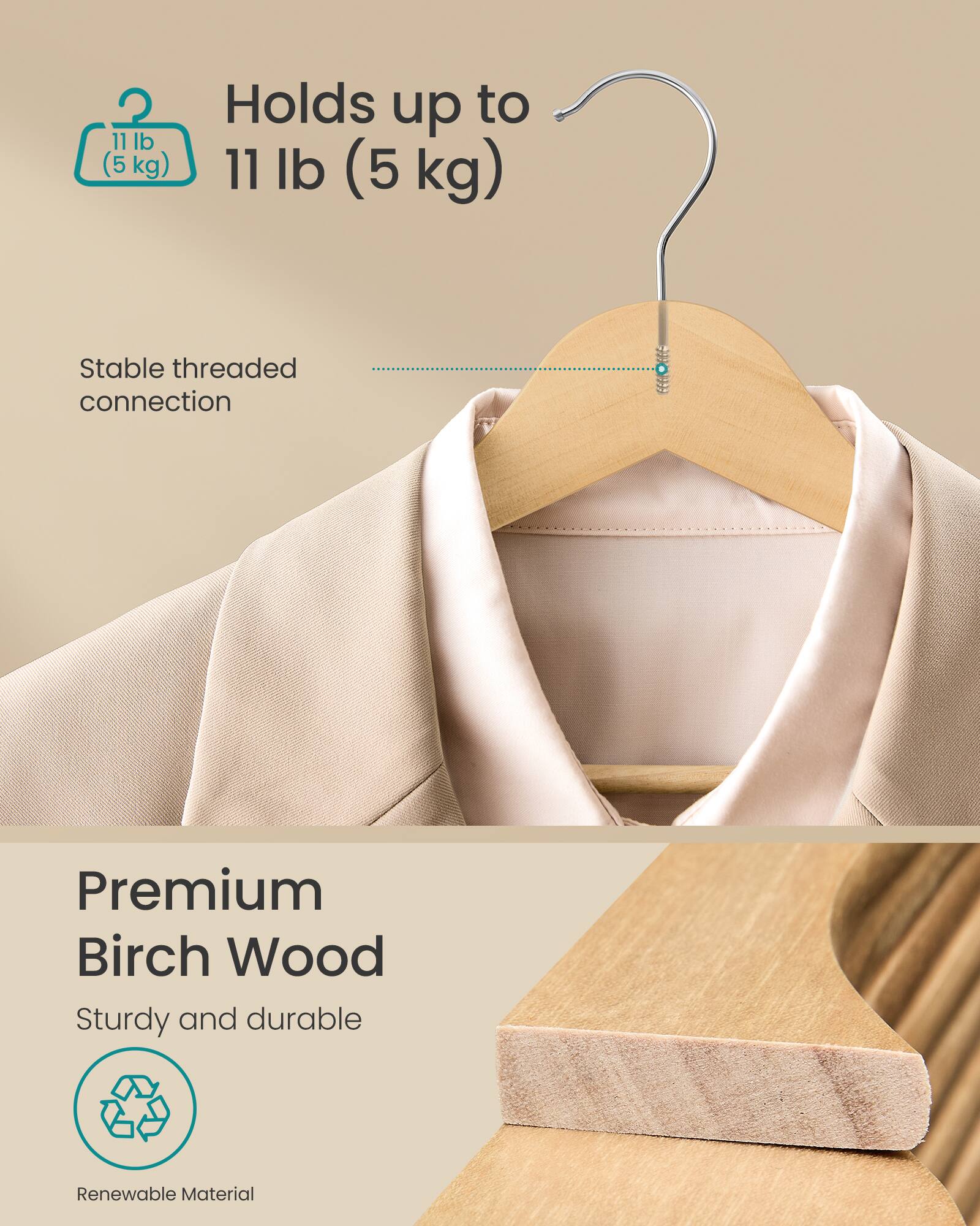 11 lb (5 kg)  
Holds up to 11 lb (5 kg)  
Stable threaded connection  
Premium Birch Wood  
Sturdy and durable  
Renewable Material