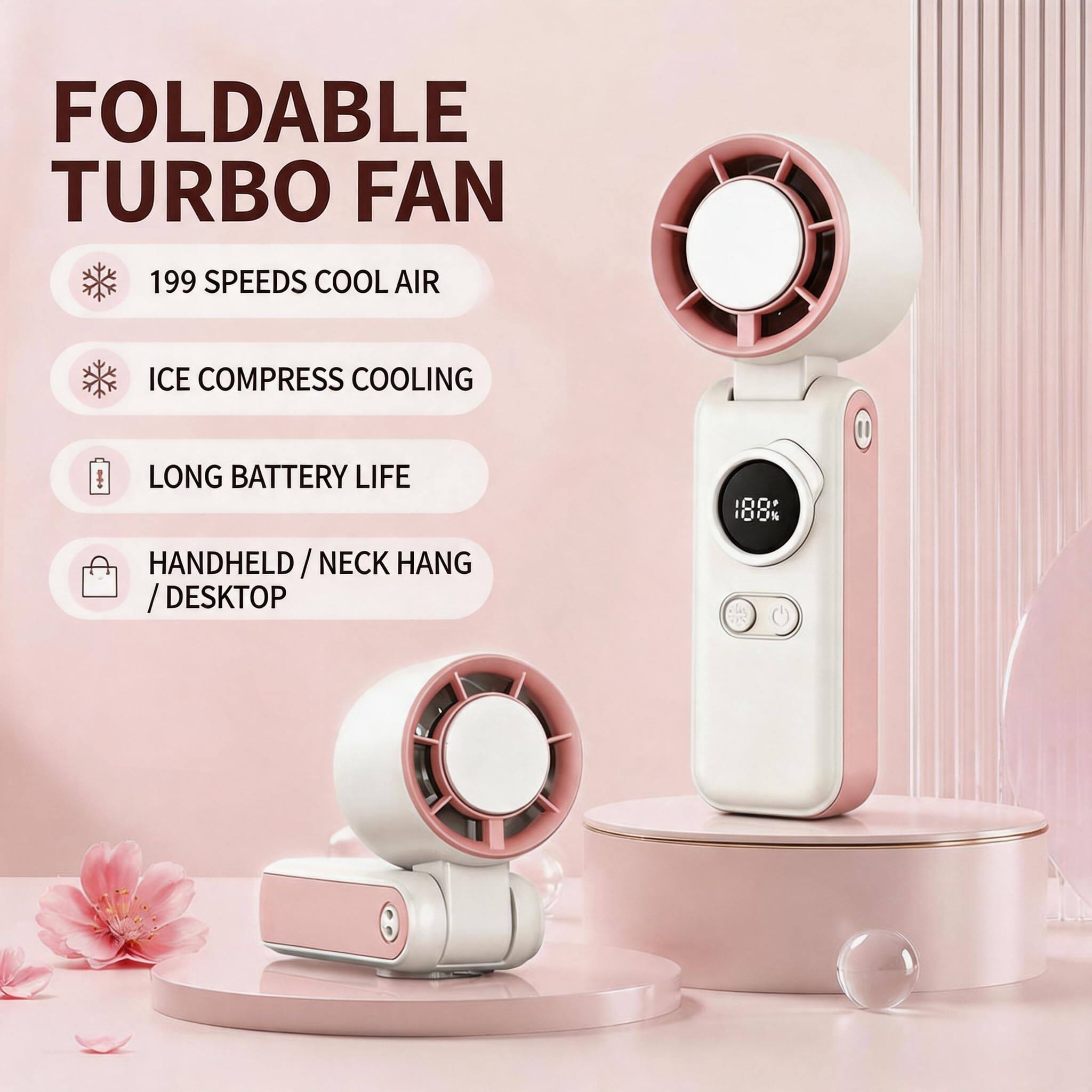 FOLDABLE TURBO FAN  
199 SPEEDS COOL AIR  
ICE COMPRESS COOLING  
LONG BATTERY LIFE  
HANDHELD / NECK HANG / DESKTOP