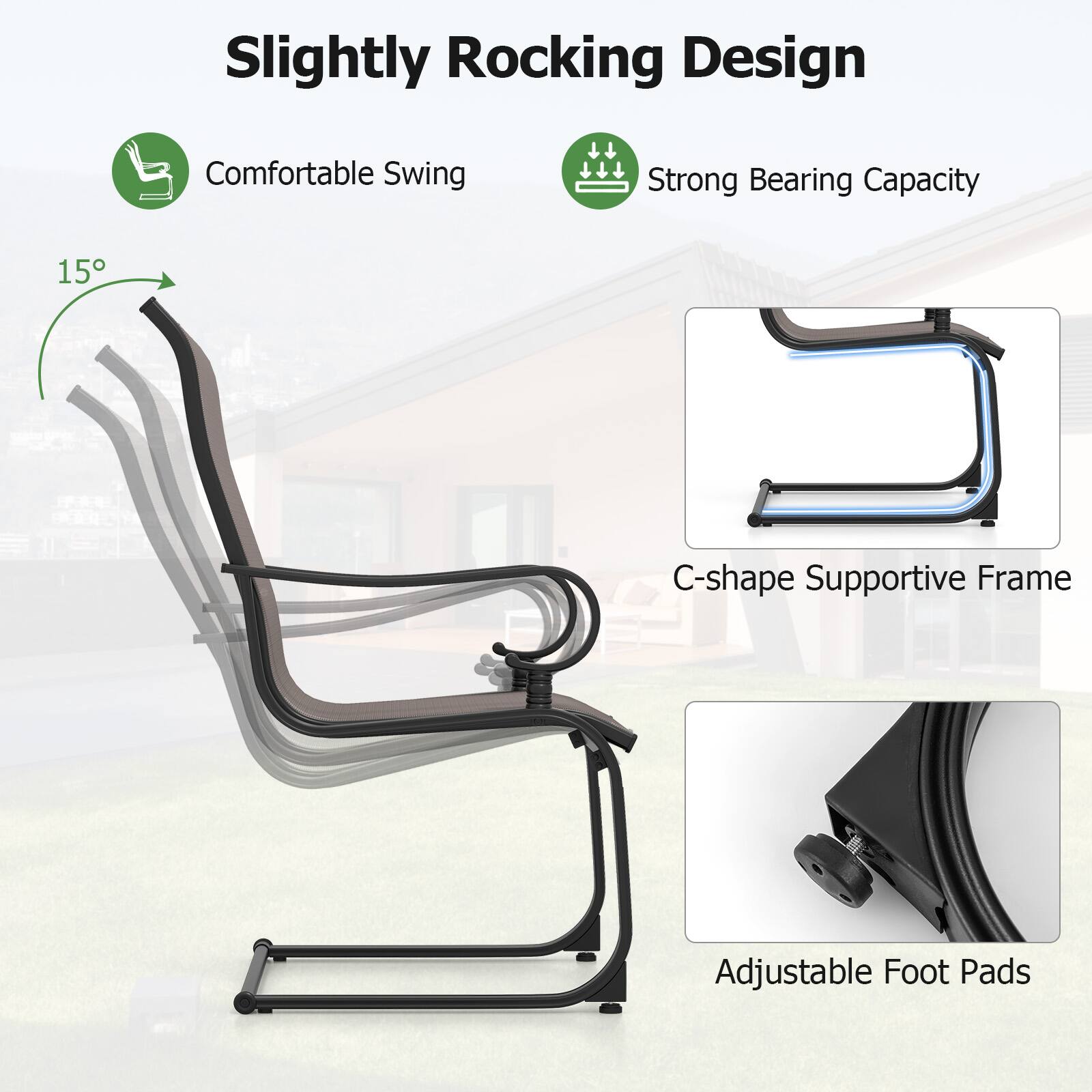 Slightly Rocking Design

- Comfortable Swing
- Strong Bearing Capacity
- C-shape Supportive Frame
- Adjustable Foot Pads

15°