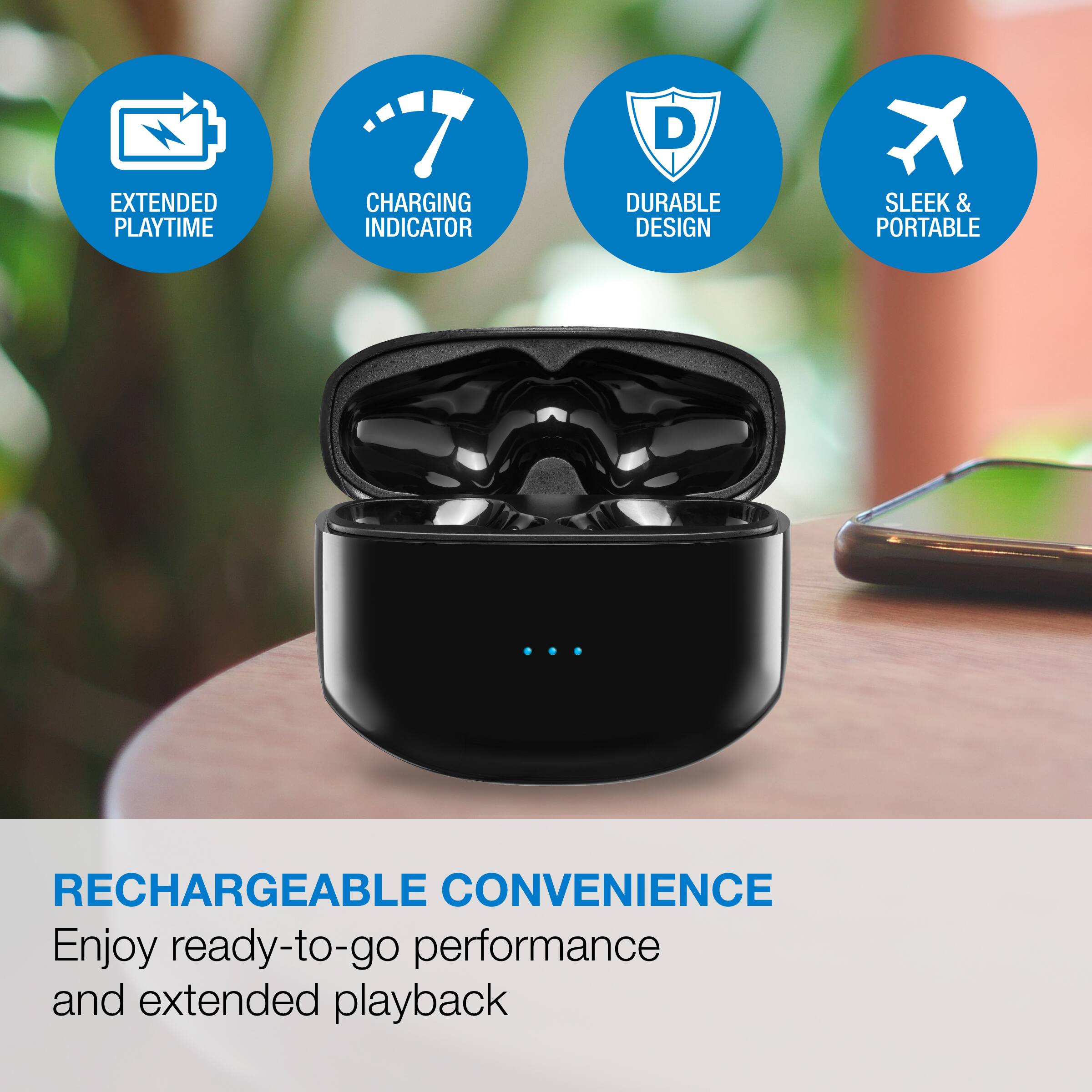 - EXTENDED PLAYTIME
- CHARGING INDICATOR
- DURABLE DESIGN
- SLEEK & PORTABLE

RECHARGEABLE CONVENIENCE

Enjoy ready-to-go performance and extended playback