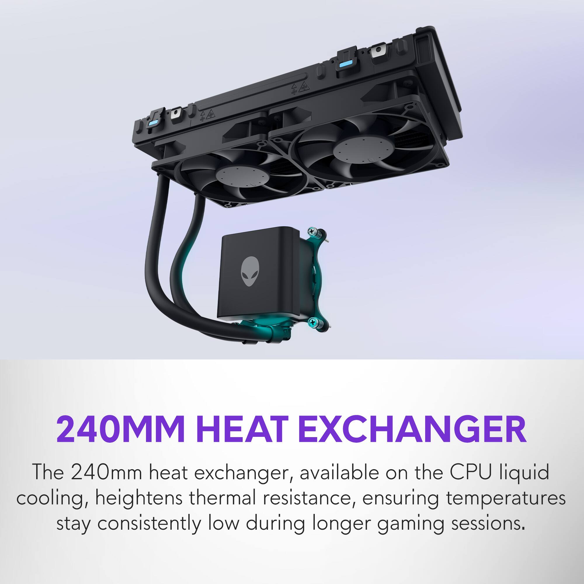 240MM HEAT EXCHANGER

The 240mm heat exchanger, available on the CPU liquid cooling, heightens thermal resistance, ensuring temperatures stay consistently low during longer gaming sessions.