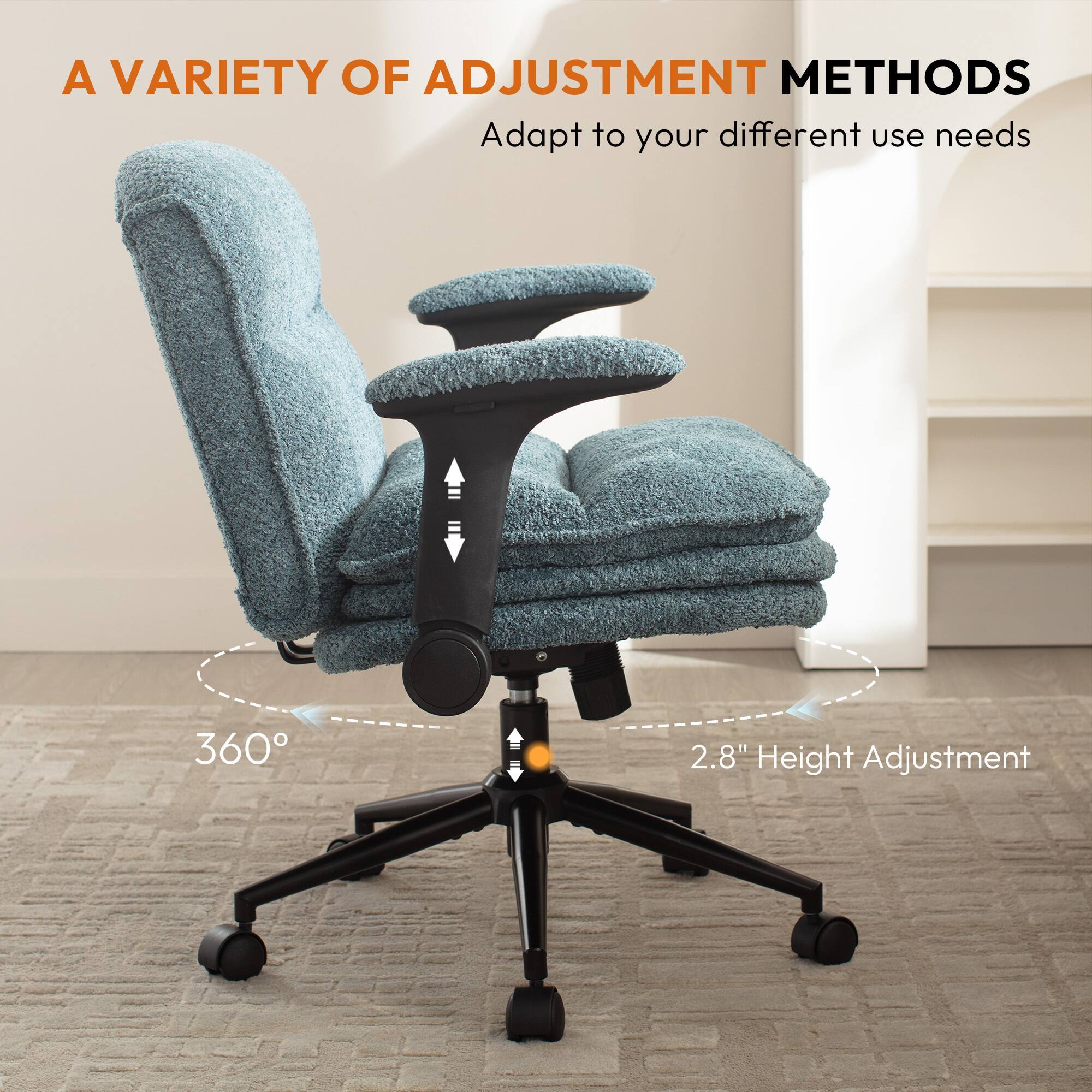 A VARIETY OF ADJUSTMENT METHODS  
Adapt to your different use needs  
360°  
2.8" Height Adjustment