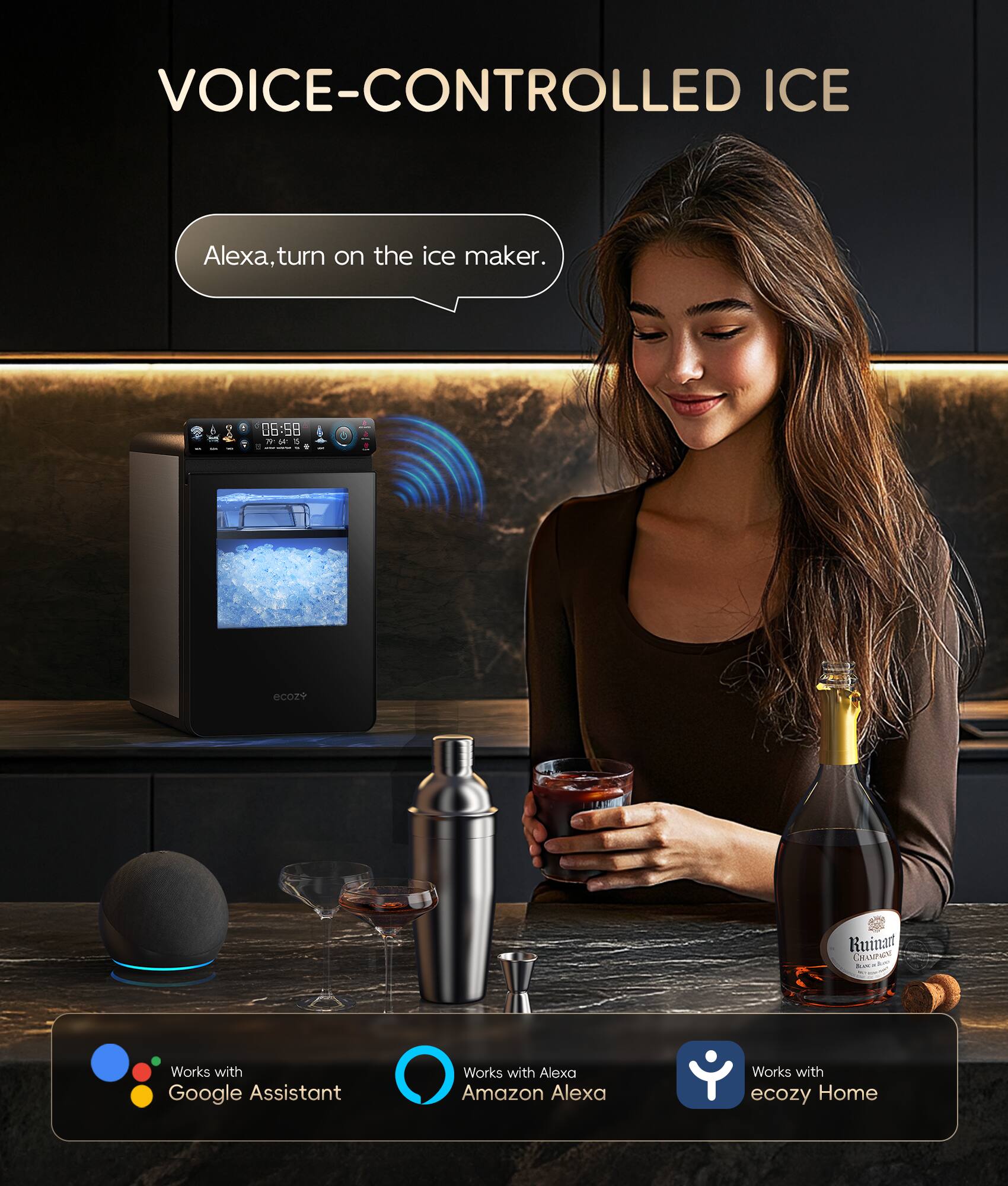 VOICE-CONTROLLED ICE
Alexa, turn on the ice maker.
06:58
Works with Google Assistant
Works with Alexa Amazon Alexa
Works with ecozy Home