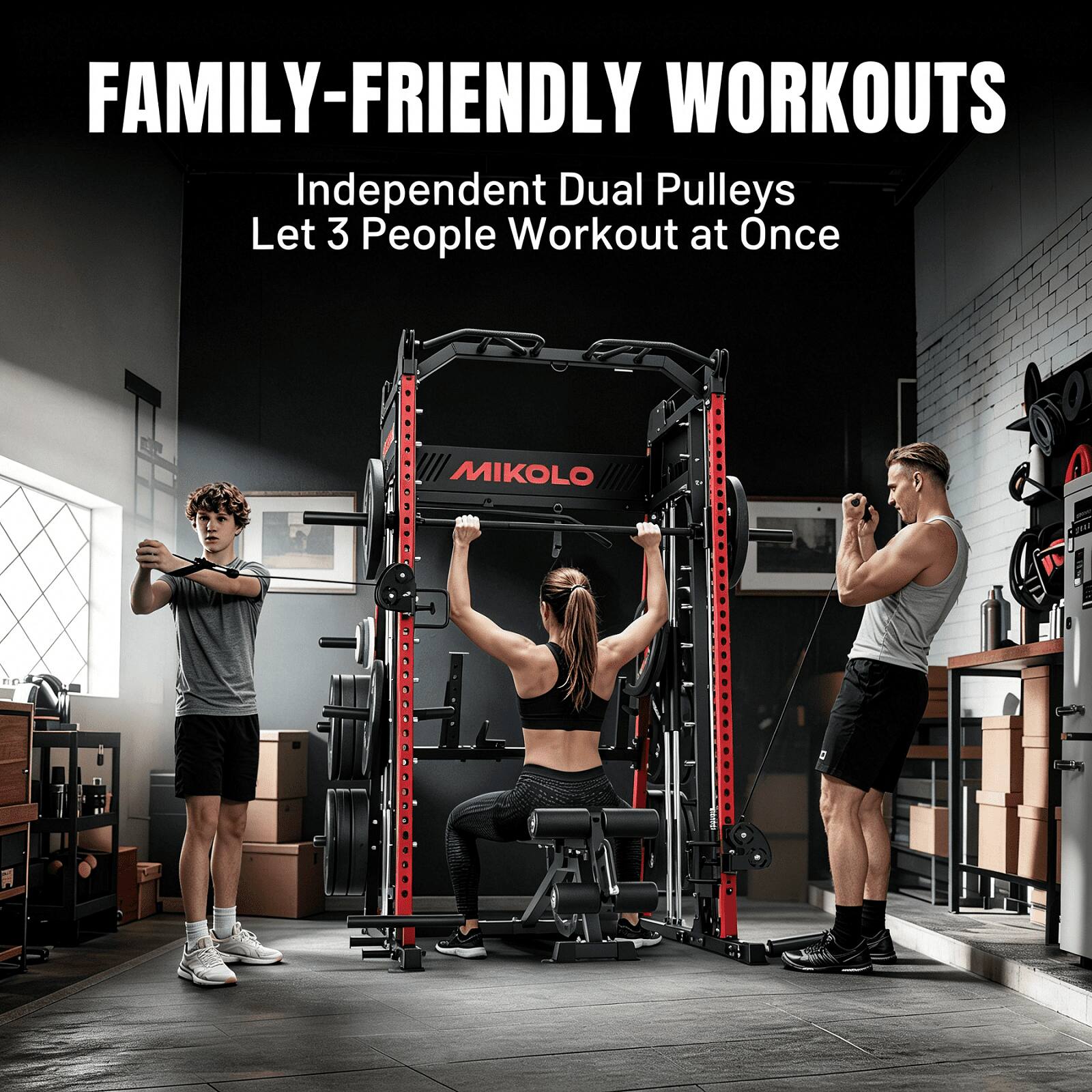 FAMILY-FRIENDLY WORKOUTS  
Independent Dual Pulleys  
Let 3 People Workout at Once  

MIKOLO