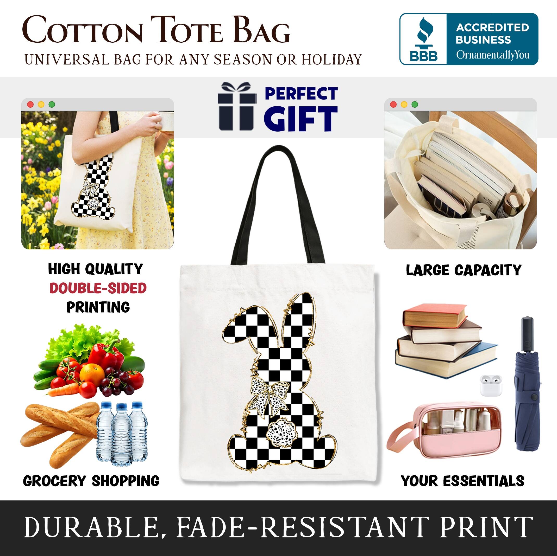 COTTON TOTE BAG  
UNIVERSAL BAG FOR ANY SEASON OR HOLIDAY  

ACCREDITED BUSINESS  
BBB  
OrnamentallyYou  

PERFECT GIFT  

HIGH QUALITY  
DOUBLE-SIDED PRINTING  

LARGE CAPACITY  

GROCERY SHOPPING  
YOUR ESSENTIALS  

DURABLE, FADE-RESISTANT PRINT