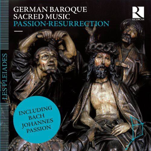 GERMAN BAROQUE SACRED MUSIC  
PASSION-RESURRECTION  

INCLUDING BACH JOHANNES PASSION  

LES PLEIADES  
RICERCAR