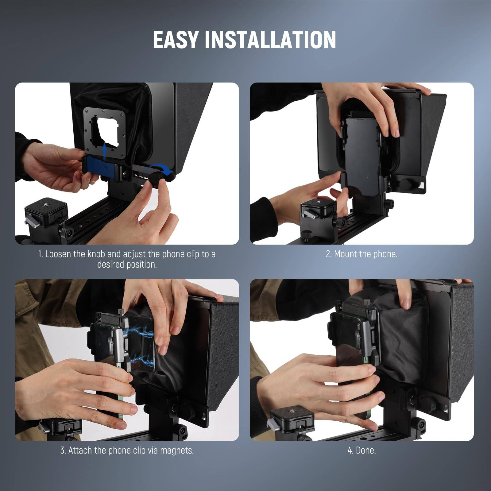EASY INSTALLATION

1. Loosen the knob and adjust the phone clip to a desired position.
2. Mount the phone.
3. Attach the phone clip via magnets.
4. Done.