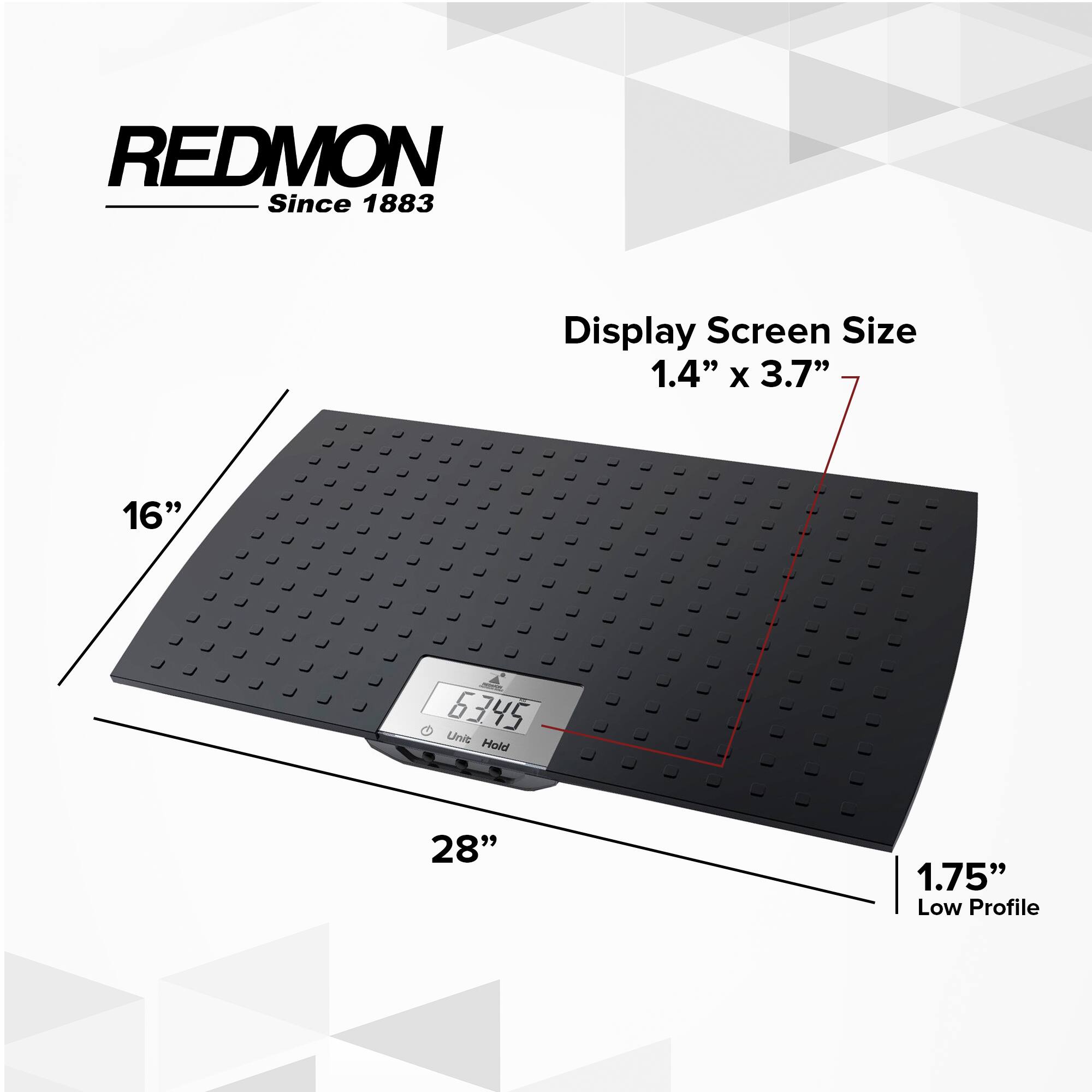 REDMON Since 1883  
Display Screen Size 1.4" x 3.7"  
16" x 28"  
1.75" Low Profile