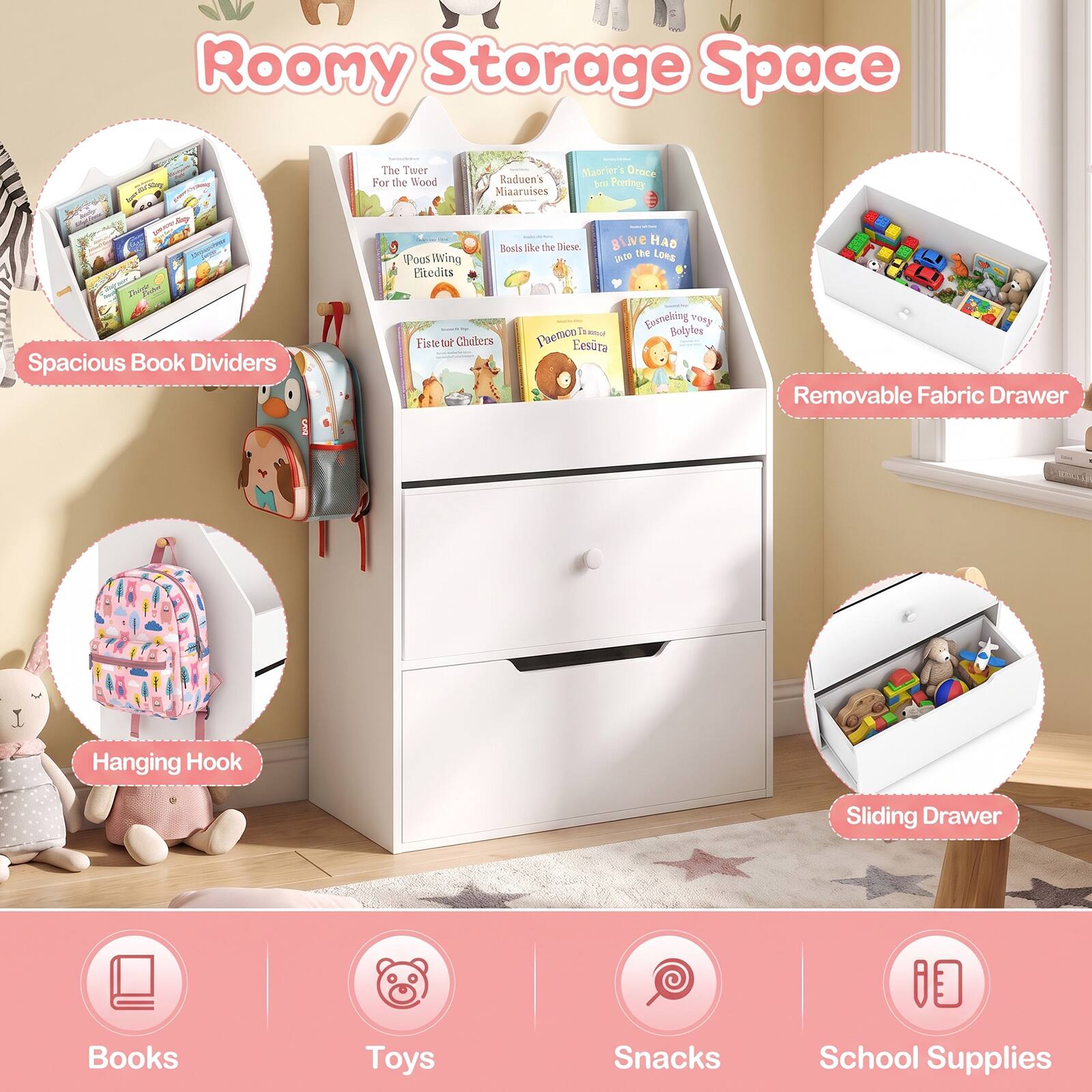 Roomy Storage Space

The Twer For the Wood
Raduen's Miaaruisises
Maorier's Oroce ml Prerings
Pous Wing Eltedits
Bosts like the Diese.

Spacious Book Dividers
Removable Fabric Drawer
Hanging Hook
Sliding Drawer

Books
Toys
Snacks
School Supplies