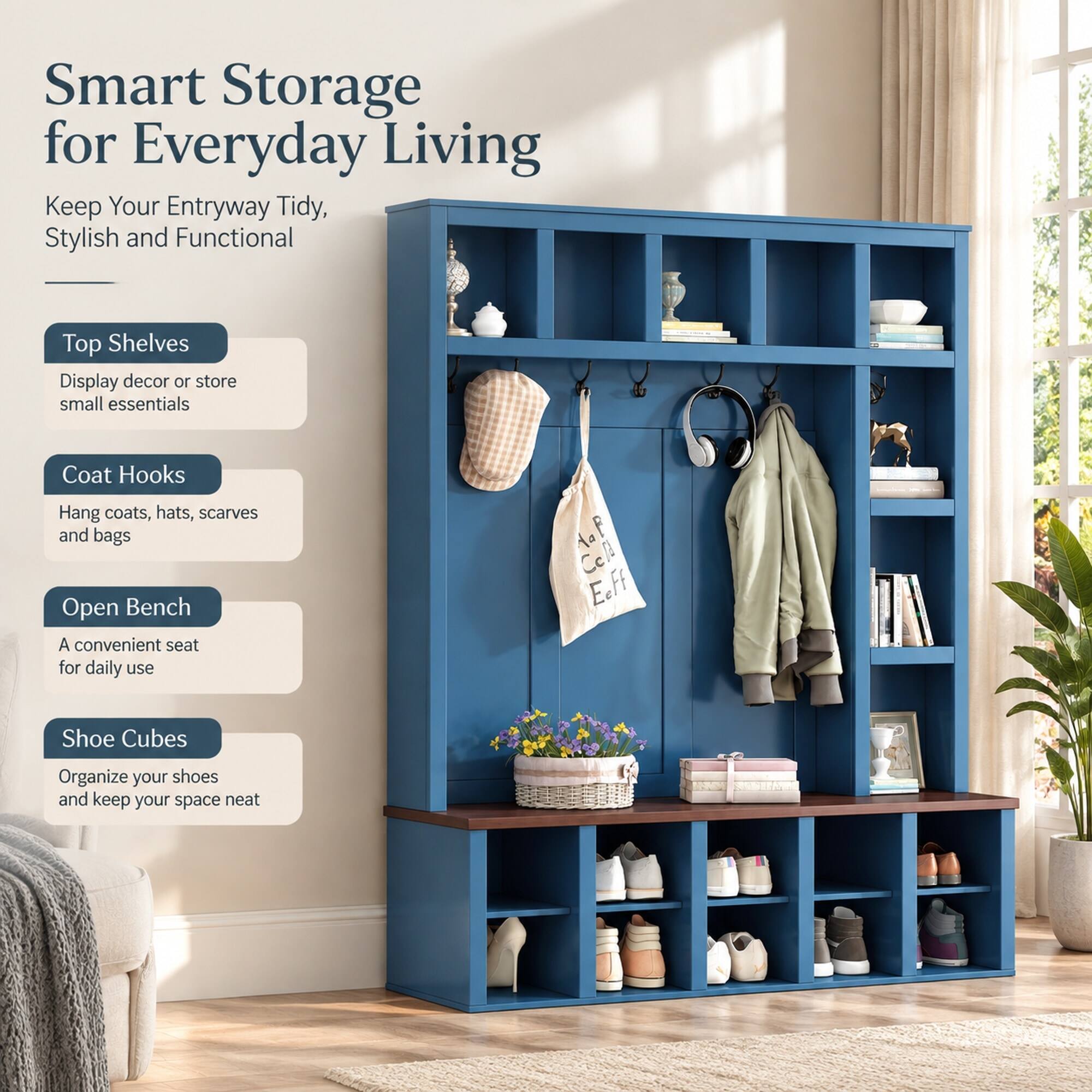 Smart Storage for Everyday Living  
Keep Your Entryway Tidy, Stylish and Functional

Top Shelves  
Display decor or store small essentials

Coat Hooks  
Hang coats, hats, scarves and bags

Open Bench  
A convenient seat for daily use

Shoe Cubes  
Organize your shoes and keep your space neat