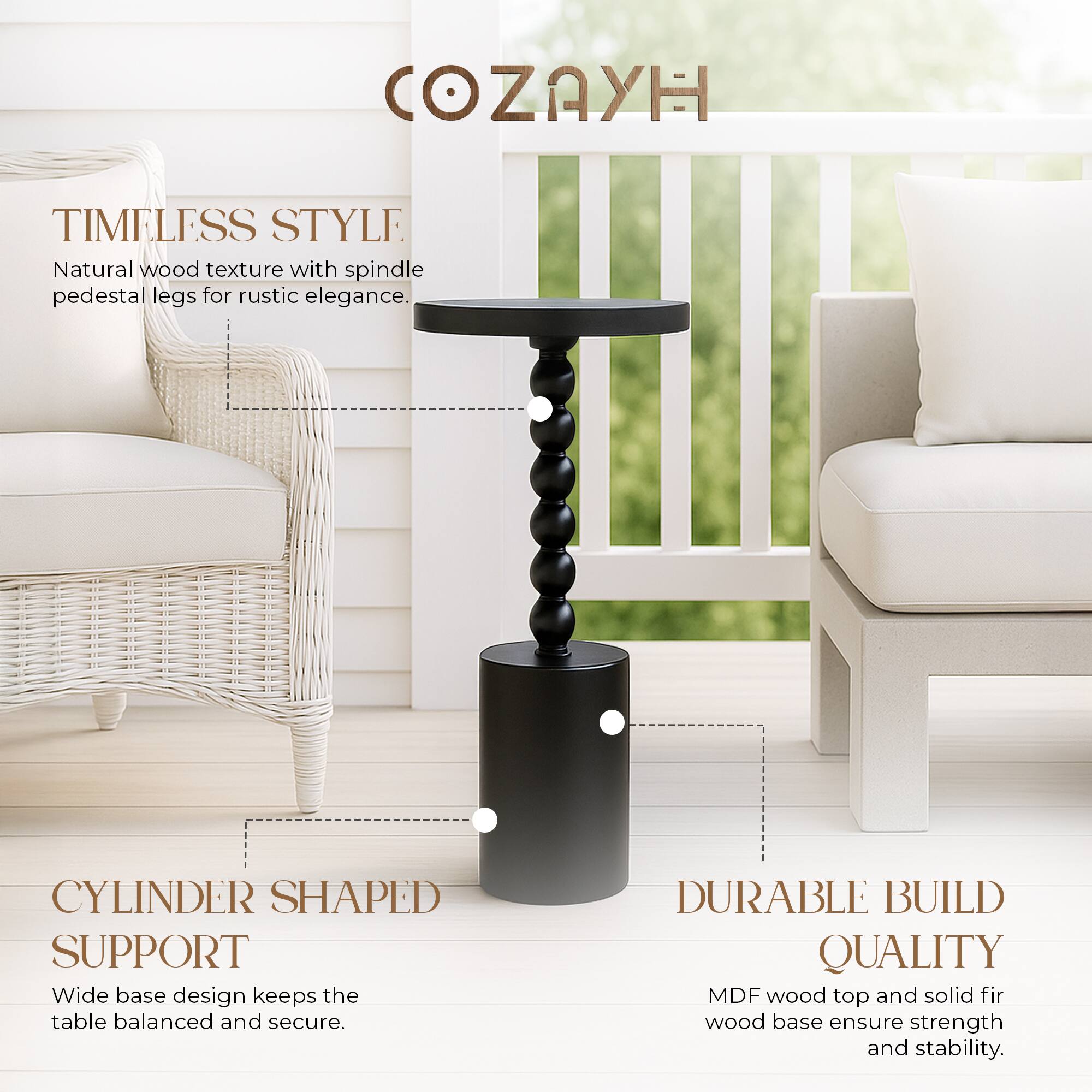 COZAYH

TIMELESS STYLE  
Natural wood texture with spindle pedestal legs for rustic elegance.

CYLINDER SHAPED SUPPORT  
Wide base design keeps the table balanced and secure.

DURABLE BUILD QUALITY  
MDF wood top and solid fir wood base ensure strength and stability.