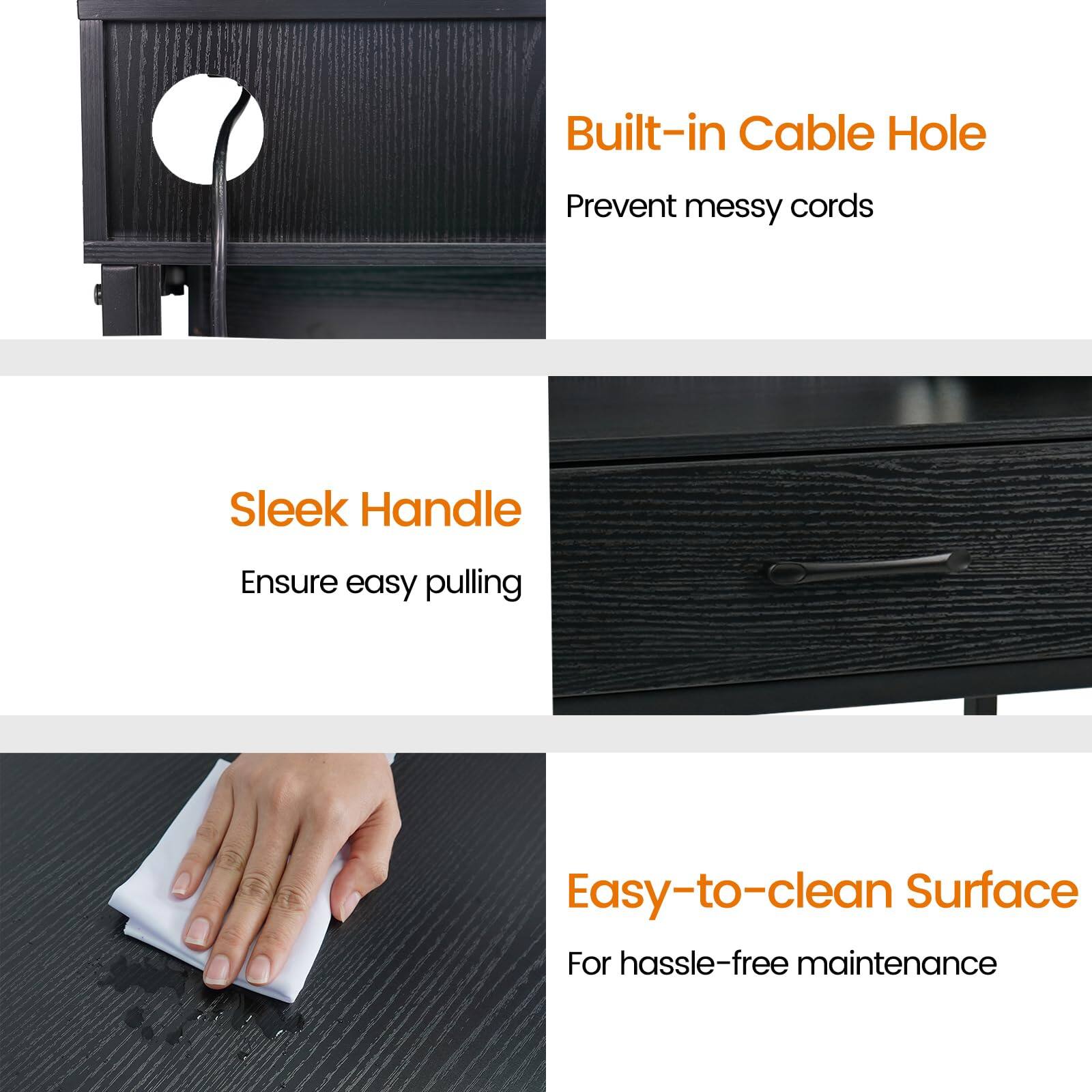 - Built-in Cable Hole
  - Prevent messy cords

- Sleek Handle
  - Ensure easy pulling

- Easy-to-clean Surface
  - For hassle-free maintenance