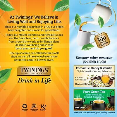 At Twinings, We Believe in Living Well and Enjoying Life. Since our humble beginnings in 1706, our drinks have delighted consumers for generations. Today, our Master Blenders and Herbalists seek out the finest teas, herbs, and botanicals from around the world to brilliantly blend delicious wellbeing drinks that taste great and do you good. One sip at a time, we celebrate the small steps we can all take to feel even more optimistic about a life well-lived.

TWININGS EST. 1704 LONDON

Drink in Life over 300 Years of Expertise

Discover other varieties you may enjoy!

Camomile, Honey & Vanilla  
Slightly Sweet for Soothing Relaxation  
Naturally Caffeine-Free  
Flavoured Herbal

Pure Green Tea  
Gently Blended for a Smooth & Refreshing Tea  
Kosher

To explore all 50+ varieties, go to TwiningsUSA.com