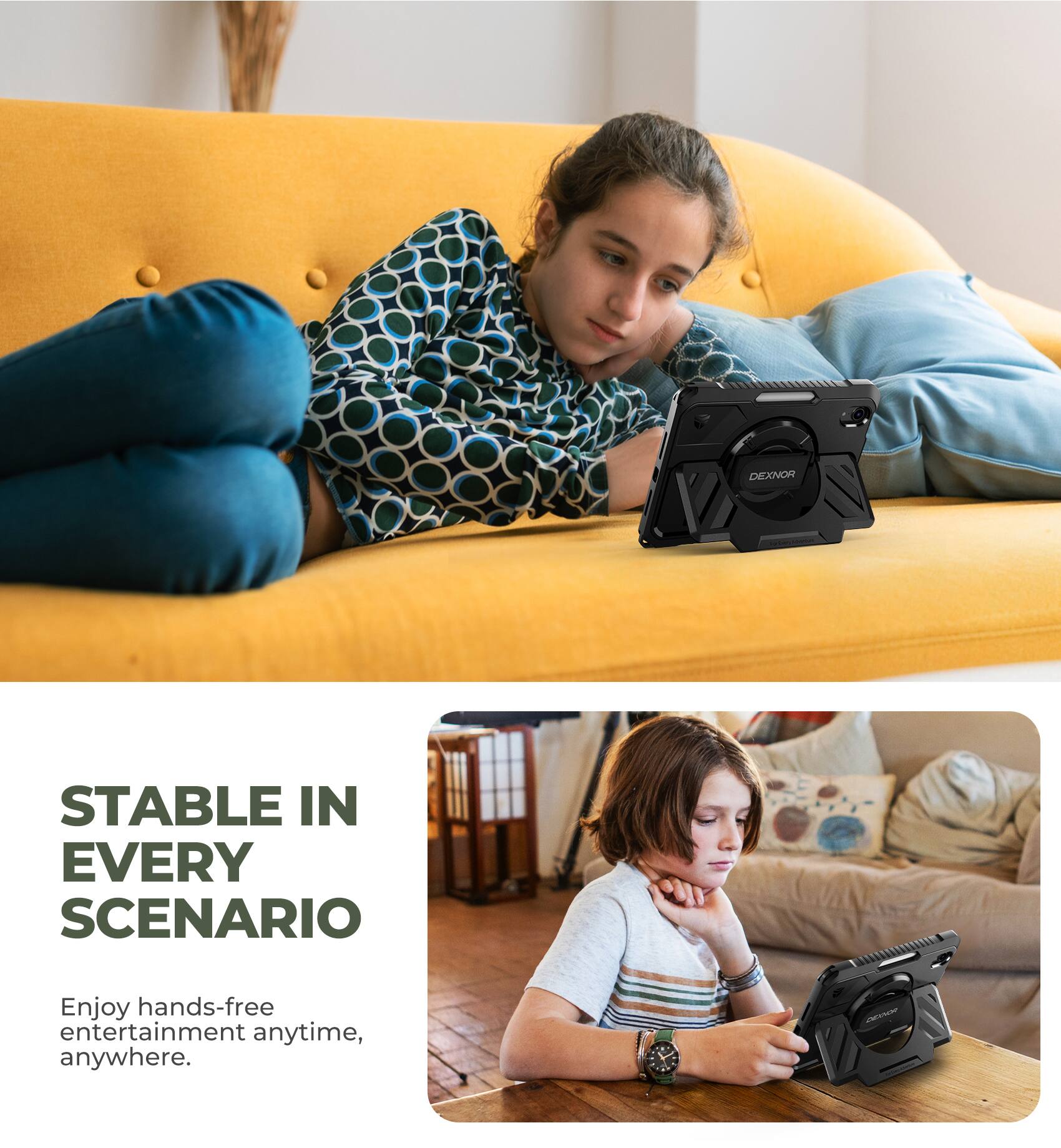 DEXNOR V

STABLE IN EVERY SCENARIO

Enjoy hands-free entertainment anytime, anywhere.