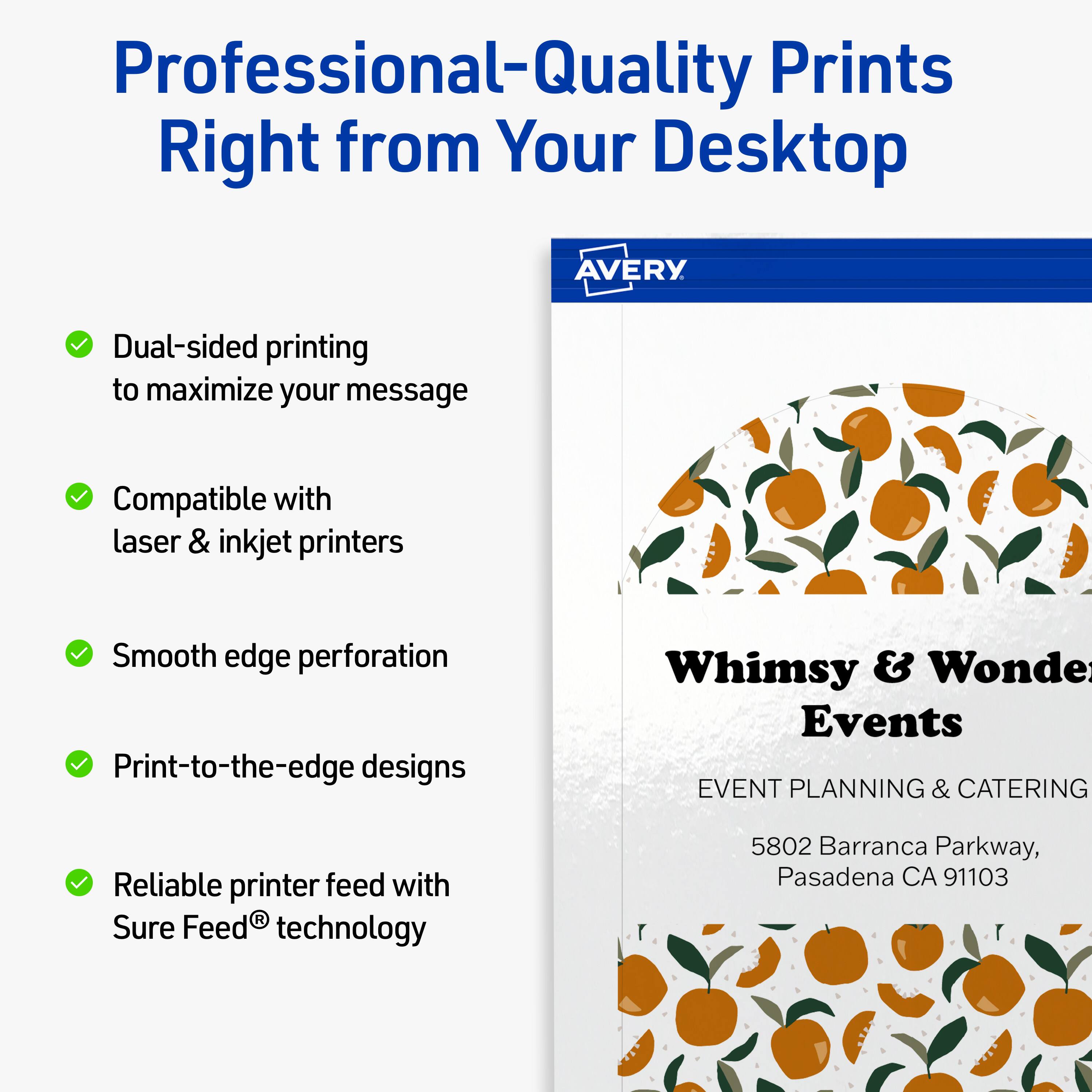 Professional-Quality Prints Right from Your Desktop  
AVERY

- Dual-sided printing to maximize your message
- Compatible with laser & inkjet printers
- Smooth edge perforation
- Print-to-the-edge designs
- Reliable printer feed with Sure Feed® technology

Whimsy & Wonder Events  
EVENT PLANNING & CATERING  
5802 Barranca Parkway, Pasadena CA 91103