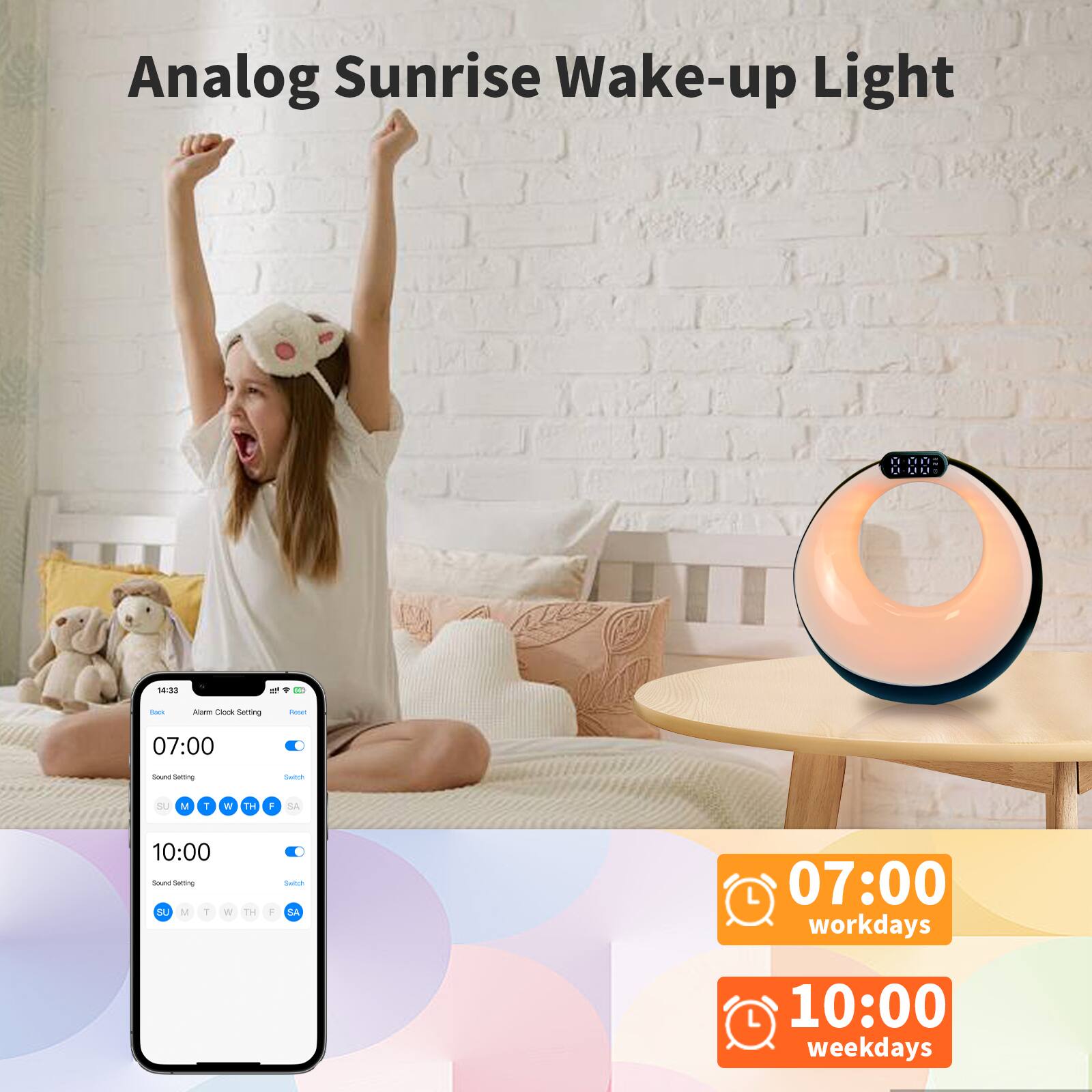 Analog Sunrise Wake-up Light

07:00 - Alarm Setting - 07:00
Sound Setting - SU MT W TH SA

10:00 - Sound Setting - SU MT W TH SA

07:00 workdays
10:00 weekdays