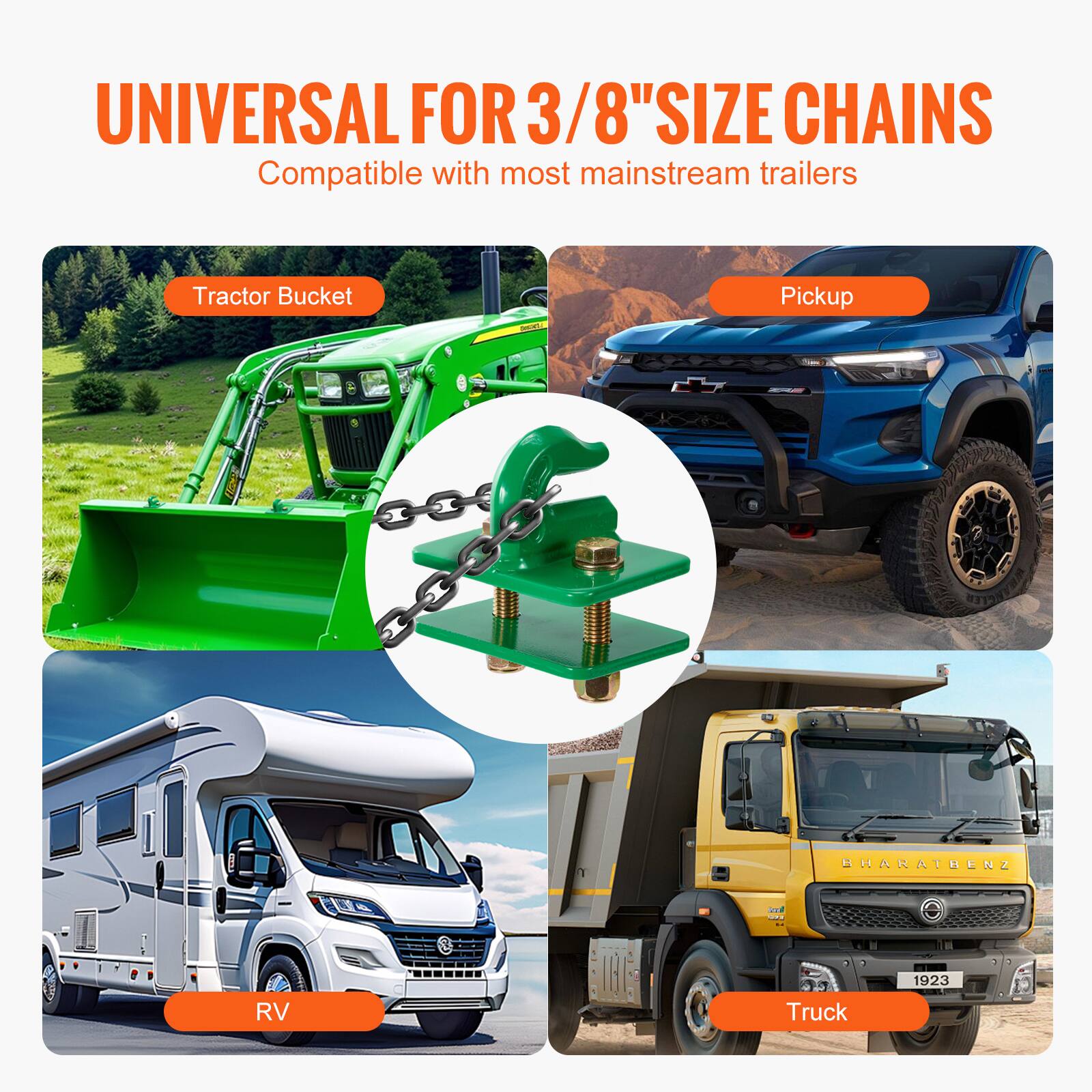 UNIVERSAL FOR 3/8" SIZE CHAINS  
Compatible with most mainstream trailers  

Tractor Bucket  
Pickup  
RV  
Truck