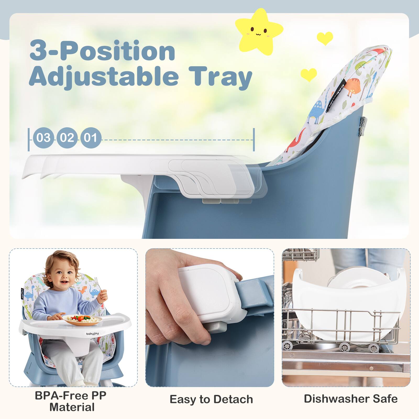 3-Position Adjustable Tray

03 02 01

BPA-Free PP Material

Easy to Detach

Dishwasher Safe