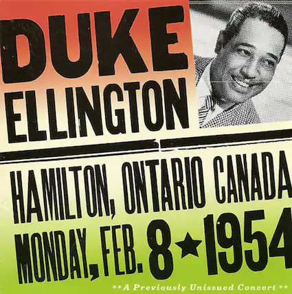 DUKE ELLINGTON
HAMILTON, ONTARIO CANADA
MONDAY, FEB. 8 1954
**A Previously Unissued Concert**
