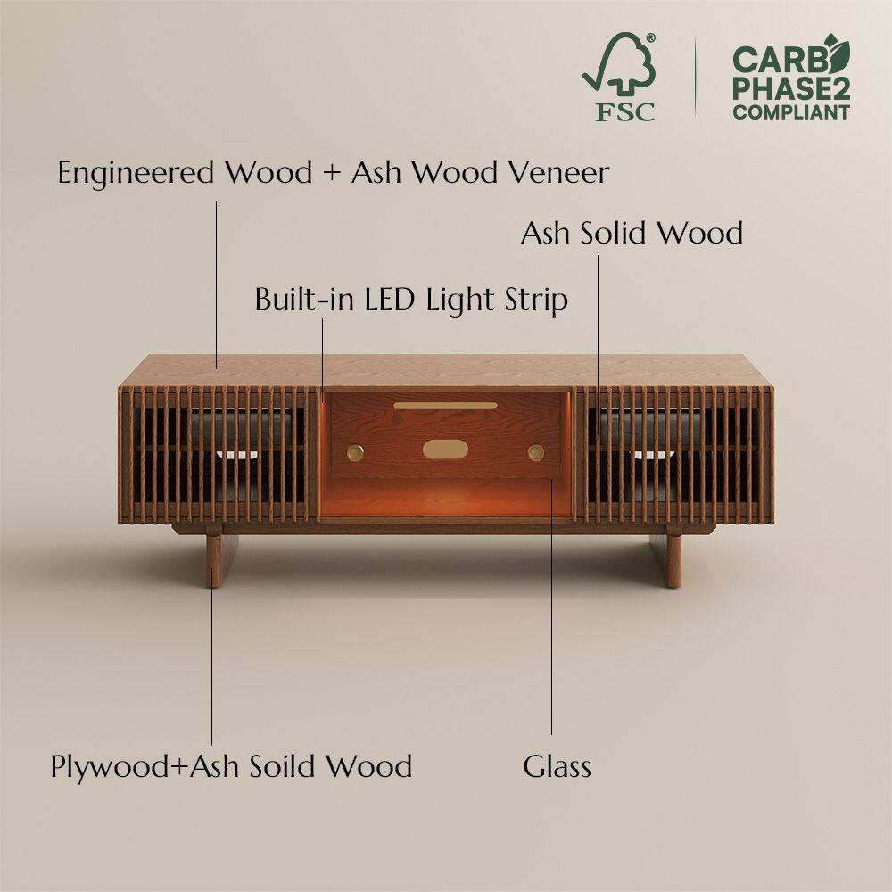 0 FSC CARB PHASE2 COMPLIANT  
Engineered Wood + Ash Wood Veneer  
Ash Solid Wood  
Built-in LED Light Strip  
Plywood+Ash Solid Wood  
Glass