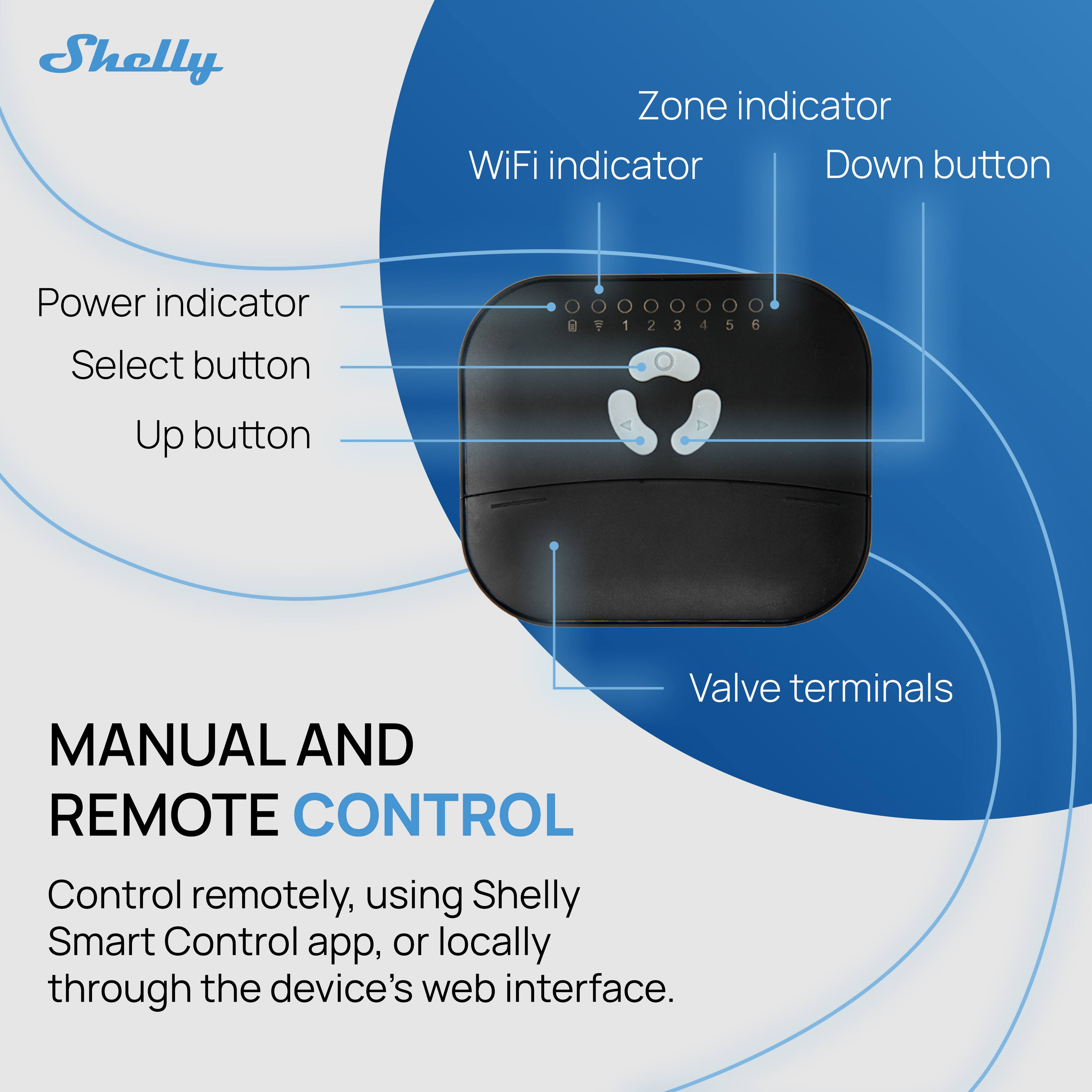 Shelly Zone indicator WiFi indicator Down button Power indicator Select button A 1 2 3 4 5 6 Up button Valve terminals MANUAL AND REMOTE CONTROL Control remotely, using Shelly Smart Control app, or locally through the device's web interface.