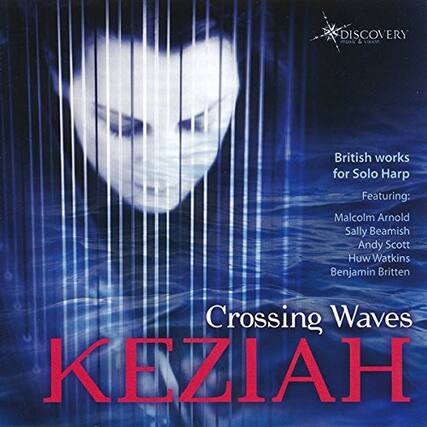 DISCOVERY
CLASSICAL MUSIC
British works for Solo Harp
Featuring:
Malcolm Arnold
Sally Beamish
Andy Scott
Huw Watkins
Benjamin Britten
Crossing Waves
KEZIAH