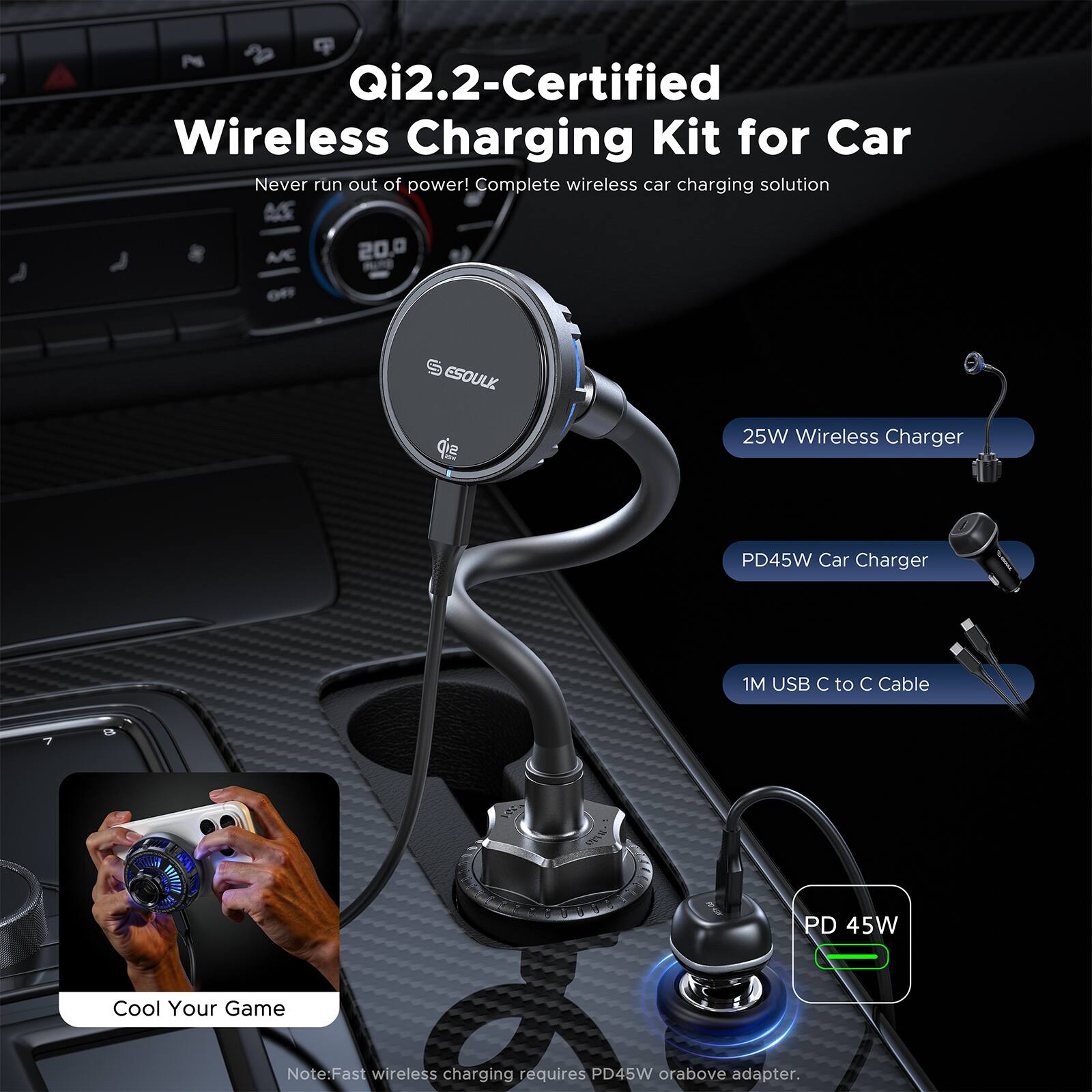 Qi2.2-Certified Wireless Charging Kit for Car  
Never run out of power! Complete wireless car charging solution  

- 25W Wireless Charger  
- PD45W Car Charger  
- 1M USB C to C Cable  

Note: Fast wireless charging requires PD45W or above adapter.