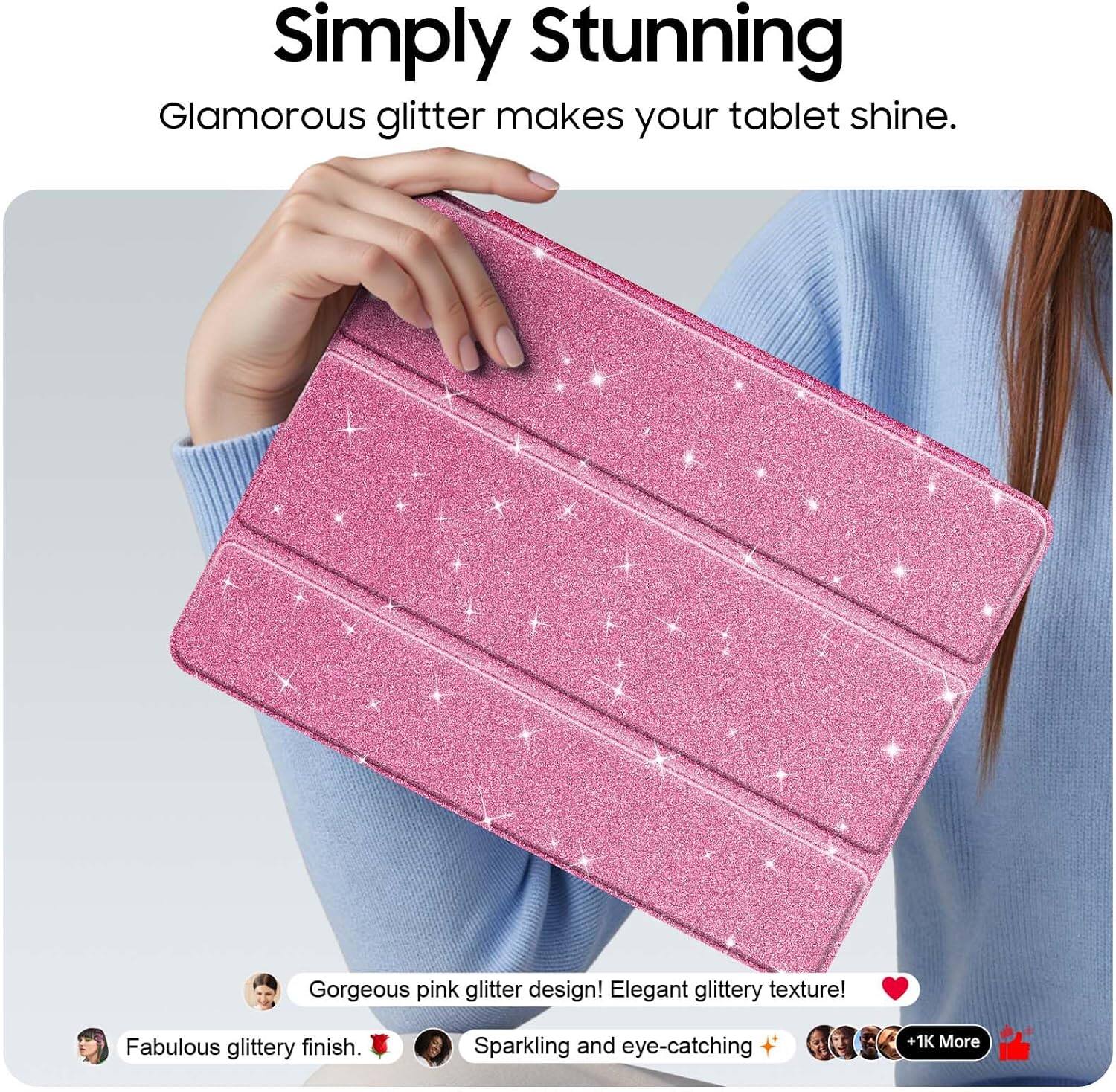 Simply Stunning  
Glamorous glitter makes your tablet shine.  

Gorgeous pink glitter design! Elegant glittery texture!  
Fabulous glittery finish.  
Sparkling and eye-catching  
1K More