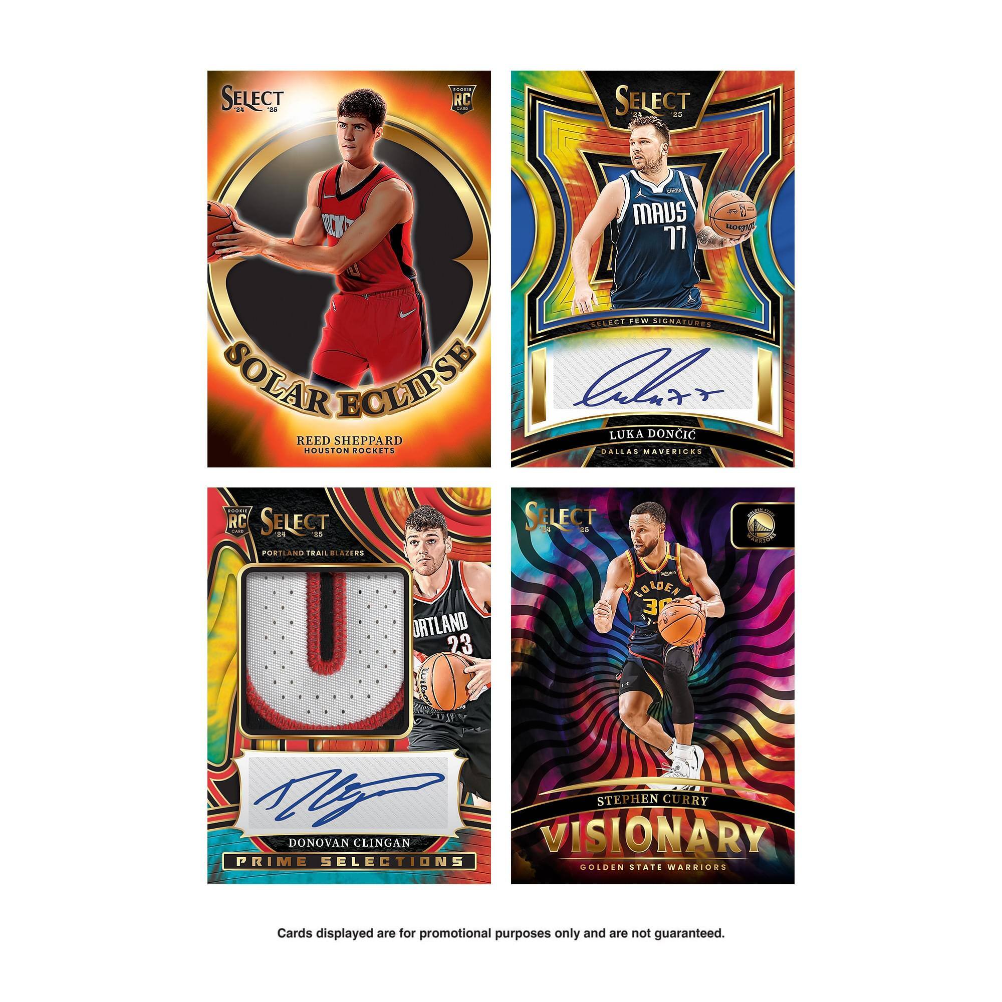 - SELECT -.  
- RC SELECT 25 -  
LC .W  
MADS SINNATURES 77 U SOLAR ECLIPSE  
LUKA DONCIC REED SHEPPARD RD HOUSTON  
POGRETS RALLAS MAVERIDAS RC SELECT  
SELECT d 1.  
as PORTLAND TRAIL EROLLJO LOLDEN 3  
ORTLAND U Y 23 1 STEPHEN CURRY DONOVAN CLINGAN  
VISIONARY PRIME SELECTIONS GOLDEN STATE WARRIORS  

Cards displayed are for promotional purposes only and are not guaranteed.