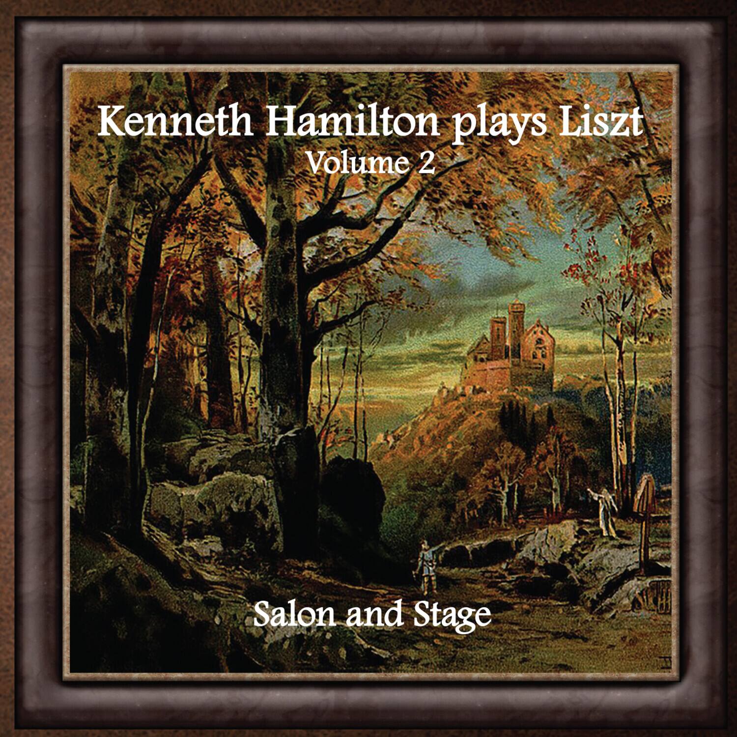 Kenneth Hamilton plays Liszt Volume 2 Salon and Stage