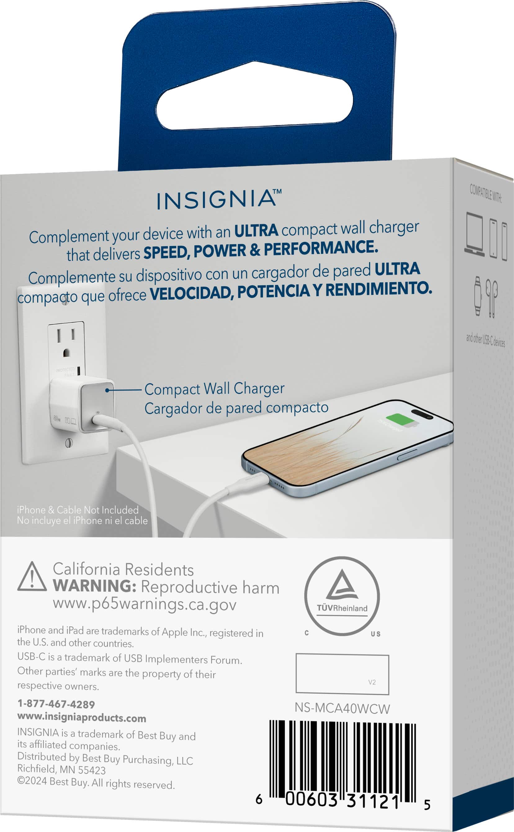 The text on the image reads:
"Insignia Compatible with an Ultra Compact Wall Charger. Complement your device with an Ultra Compact Wall Charger that delivers Speed, Power & Performance. Complemente su dispositivo con un cargador de pared ULTRA que ofrece VELOCIDAD, POTENCIA Y RENDIMIENTO. Compacto que incluye cables para iPhone & iPad. No incluye el iPhone ni el cable. California Residents! WARNING: harmful if swallowed. www.p65warnings.ca.gov. TVRheinland. iPhone and iPad are trademarks of Apple Inc., registered in the U.S. and other countries. USB-C is a trademark of USB Implementers Forum. Other parties' marks are the property of their respective owners. 1-877-467-4289. NS-MCA40WCW. www.insigniaproducts.com. INSIGNIA is a trademark of Best Buy and its affiliated companies. Distributed by Best Buy Purchasing, LLC, Richfield, MN 55423. 2024 Best Buy. All rights reserved. 6 00603 31121 5."