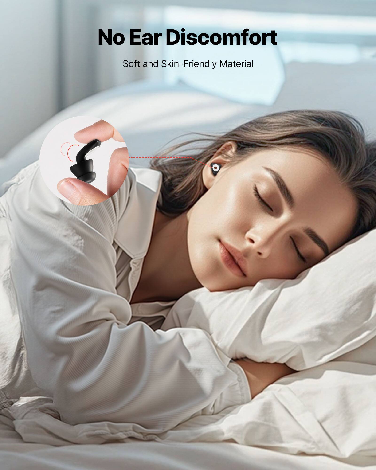 No Ear Discomfort  
Soft and Skin-Friendly Material