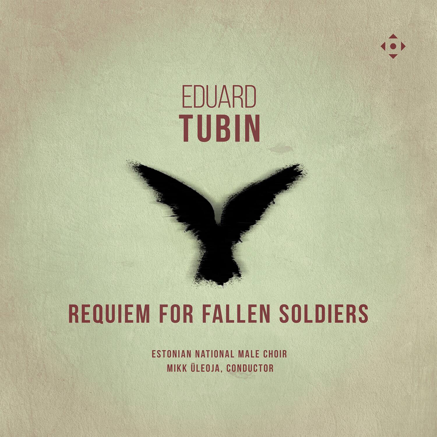 EDUARD TUBIN  
REQUIEM FOR FALLEN SOLDIERS  
ESTONIAN NATIONAL MALE CHOIR  
MIKK ÜLEOJA, CONDUCTOR
